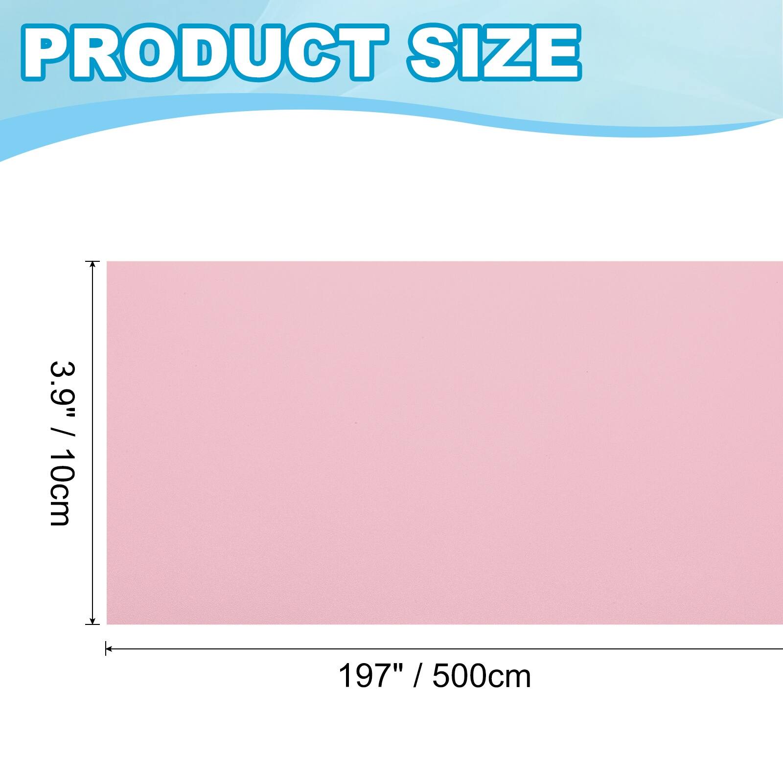 PRODUCT SIZE  
3.9" / 10cm  
197" / 500cm
