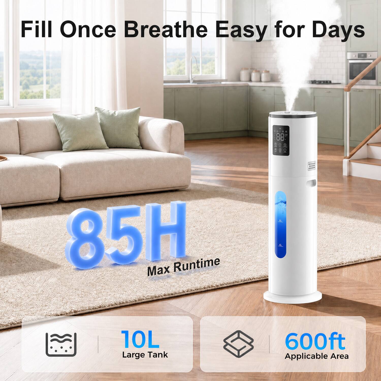 Fill Once Breathe Easy for Days

85H Max Runtime

10L Large Tank

600ft Applicable Area