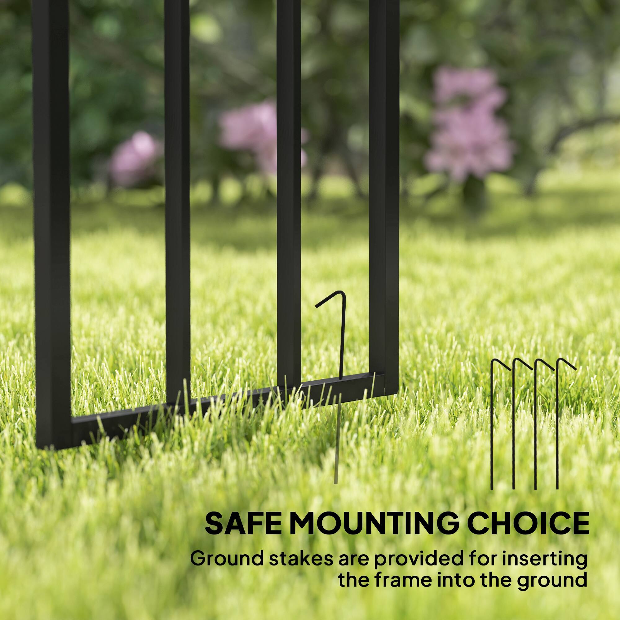 SAFE MOUNTING CHOICE
Ground stakes are provided for inserting the frame into the ground