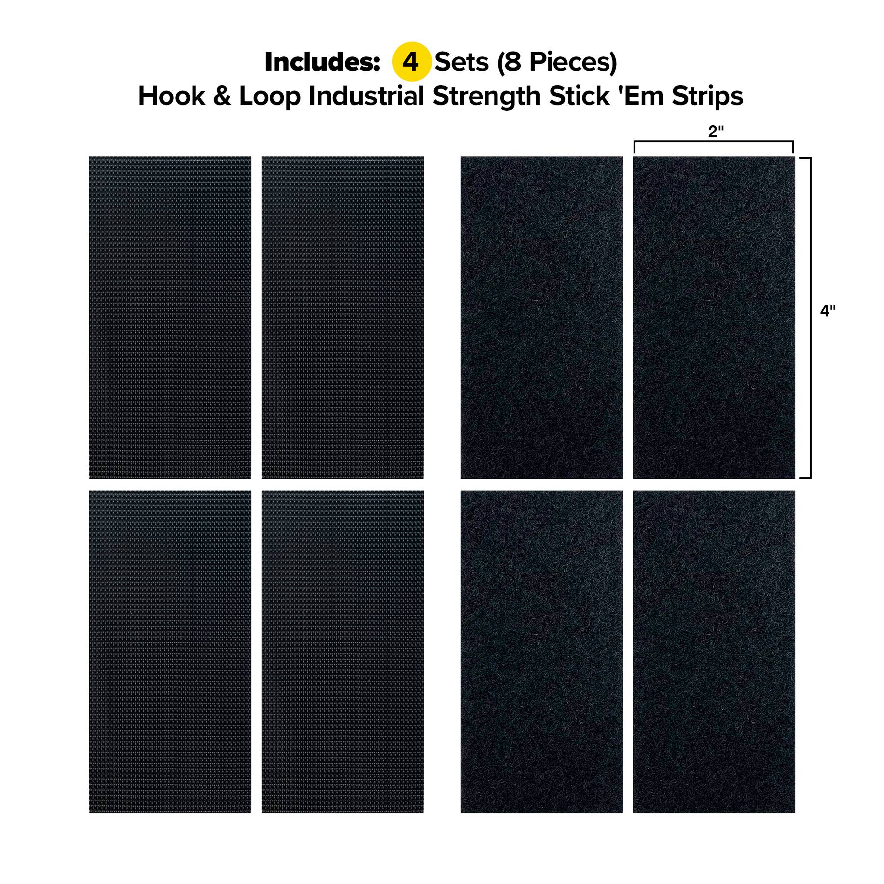 Includes: 4 Sets (8 Pieces) Hook & Loop Industrial Strength Stick 'Em Strips 2" x 4"