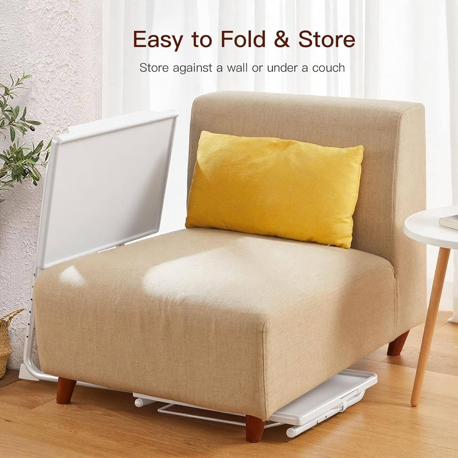 Easy to Fold & Store  
Store against a wall or under a couch