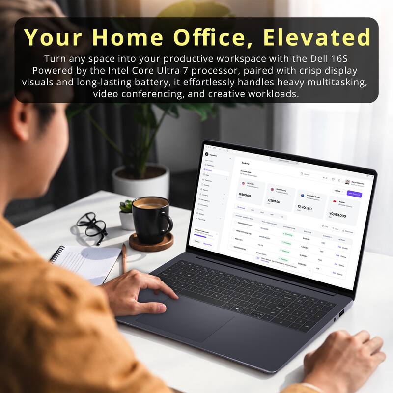 Your Home Office, Elevated  
Turn any space into your productive workspace with the Dell 16S  
Powered by the Intel Core Ultra 7 processor, paired with crisp display visuals and long-lasting battery, it effortlessly handles heavy multitasking, video conferencing, and creative workloads.