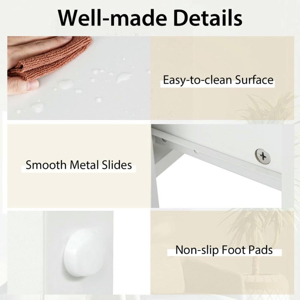 Well-made Details

- Easy-to-clean Surface
- Smooth Metal Slides
- Non-slip Foot Pads