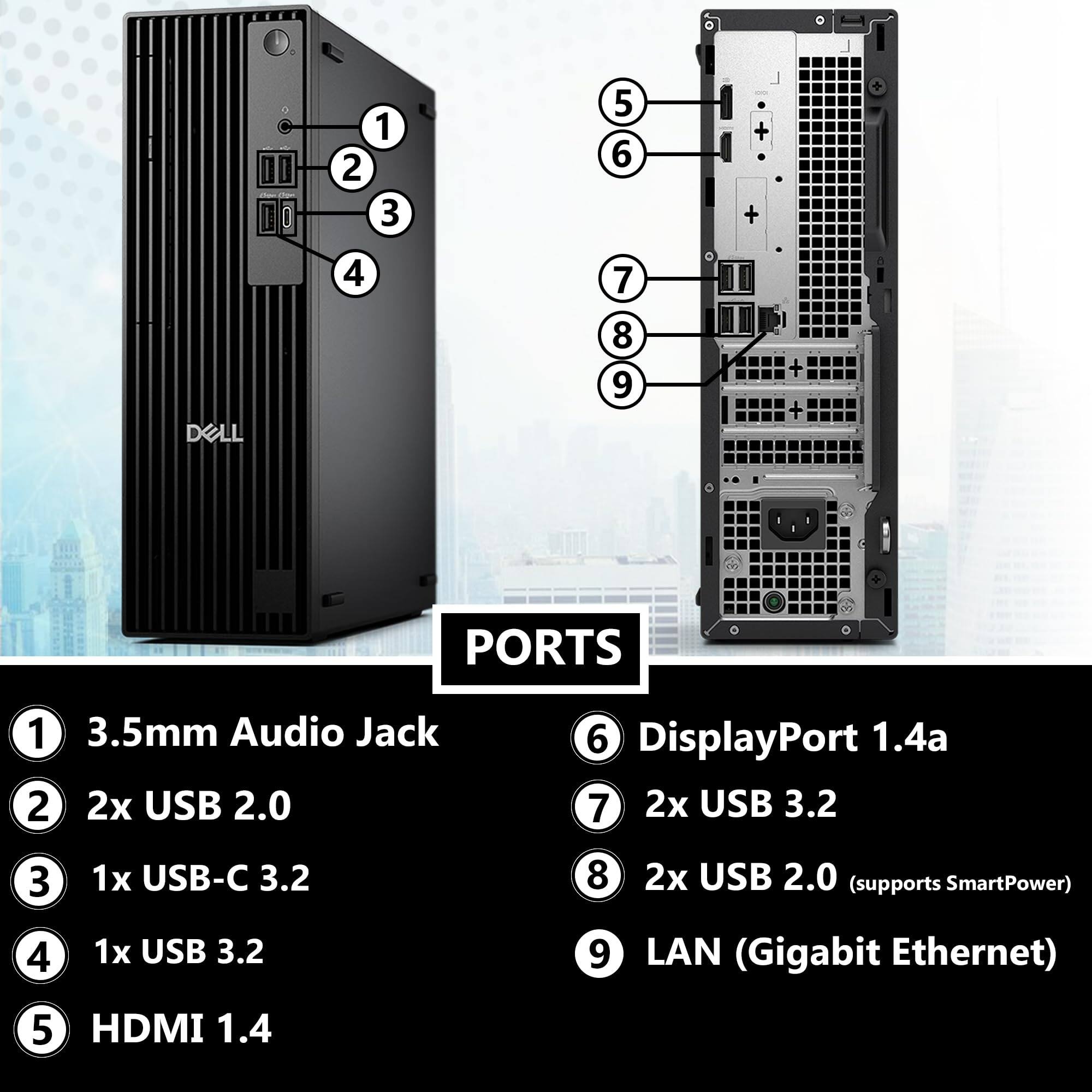 DELL

PORTS

1. 3.5mm Audio Jack
2. 2x USB 2.0
3. 1x USB-C 3.2
4. 1x USB 3.2
5. HDMI 1.4
6. DisplayPort 1.4a
7. 2x USB 3.2
8. 2x USB 2.0 (supports SmartPower)
9. LAN (Gigabit Ethernet)