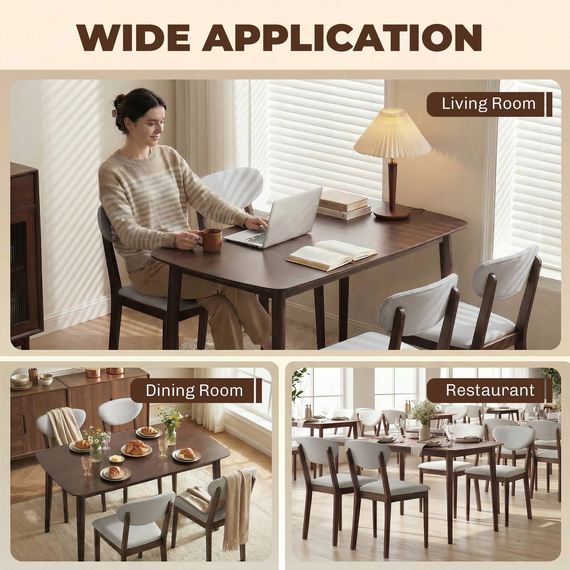 WIDE APPLICATION

Living Room

Dining Room

Restaurant