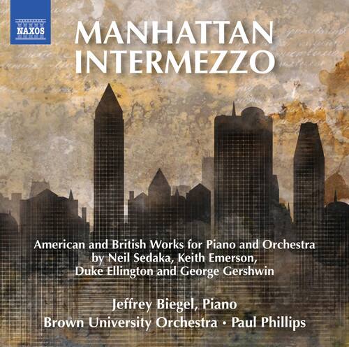 MANHATTAN INTERMEZZO

American and British Works for Piano and Orchestra by Neil Sedaka, Keith Emerson, Duke Ellington and George Gershwin

Jeffrey Biegel, Piano  
Brown University Orchestra • Paul Phillips