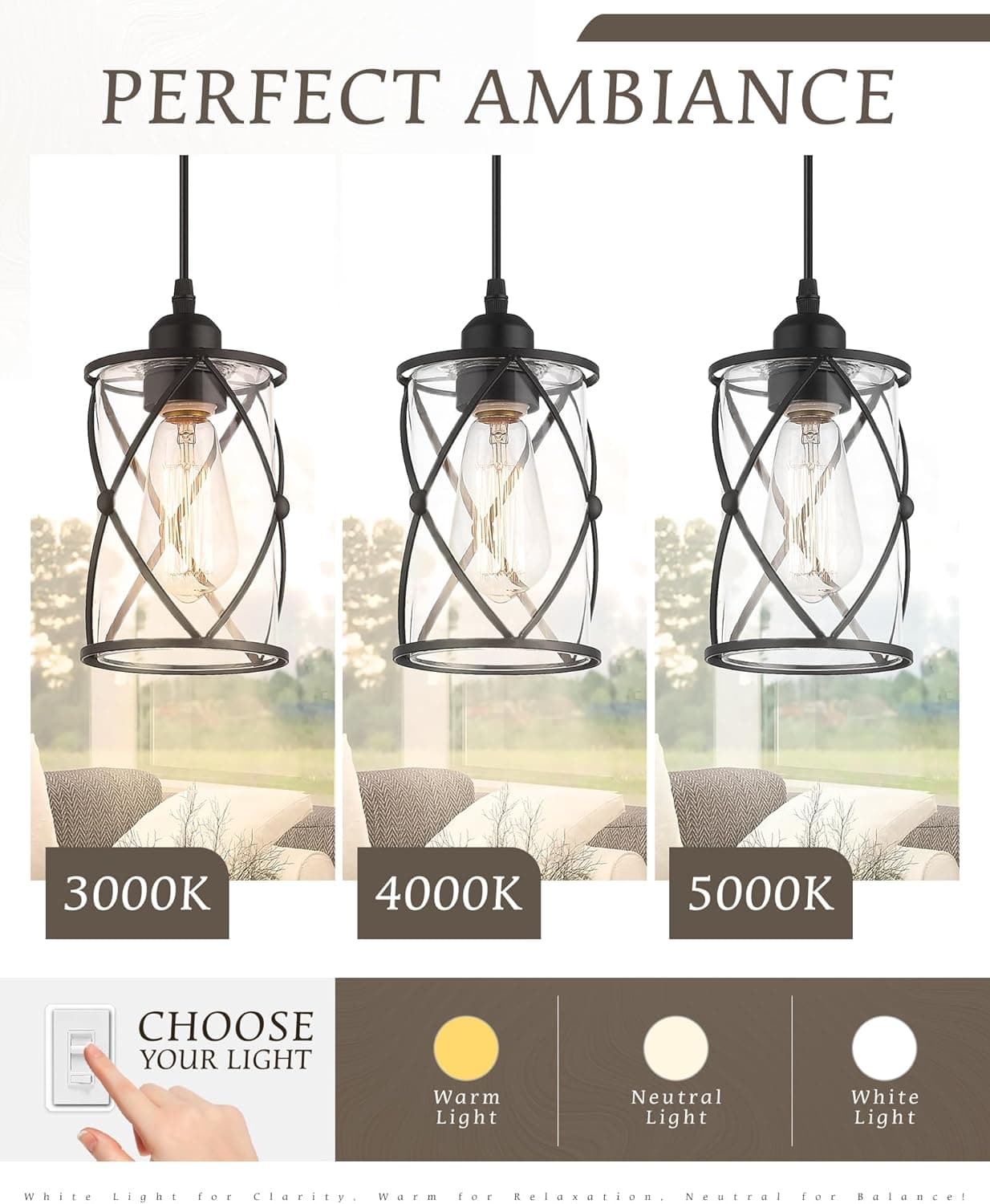 PERFECT AMBIANCE

3000K  
4000K  
5000K

CHOOSE YOUR LIGHT

Warm Light  
Neutral Light  
White Light

White Light for Clarity.  
Warm for Relaxation.  
Neutral for Balance!