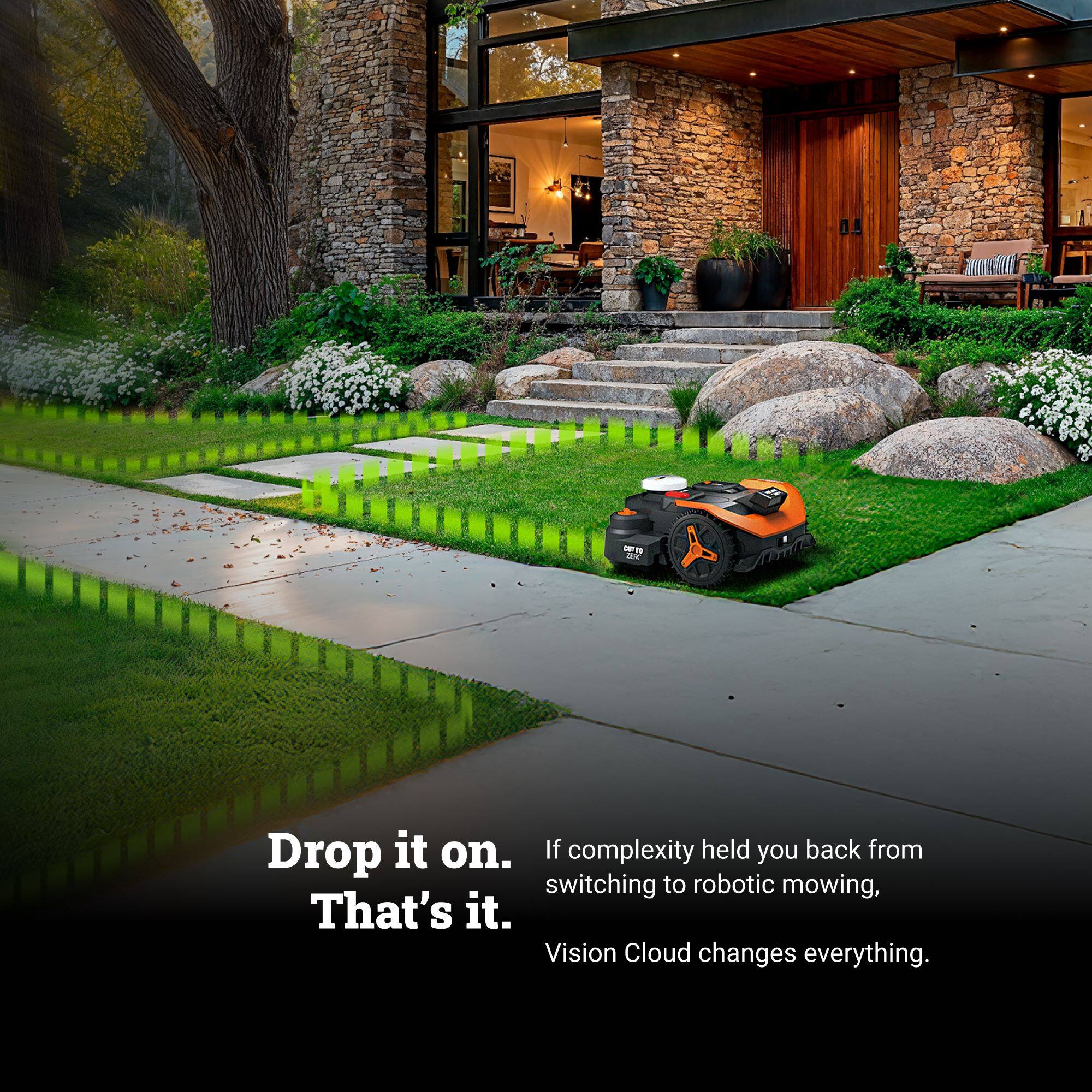 Drop it on.  
That's it.  
If complexity held you back from switching to robotic mowing,  
Vision Cloud changes everything.