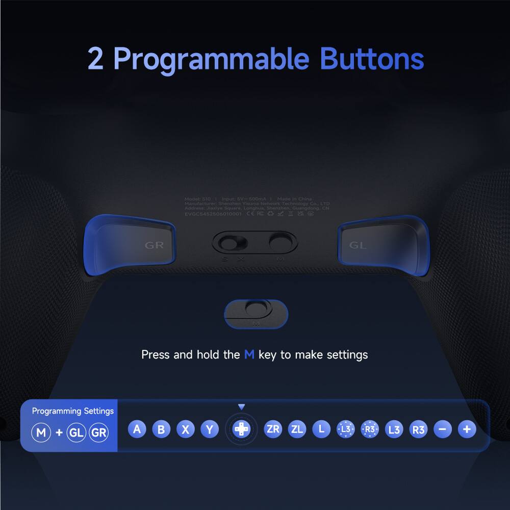 2 Programmable Buttons

Model: S10  
Input: 5V - 500mA  
Made in China  
Manufacturer: Shenzhen Yishen Network Technology Co., LTD  
Address: Sasive Square Longhua Shenzhen Guangdong CN  
EVOCS452506010001  
CE

Press and hold the M key to make settings

Programming Settings  
M + GL GR  
A B X Y ZR ZL L L3 R3 L3 R3 - +