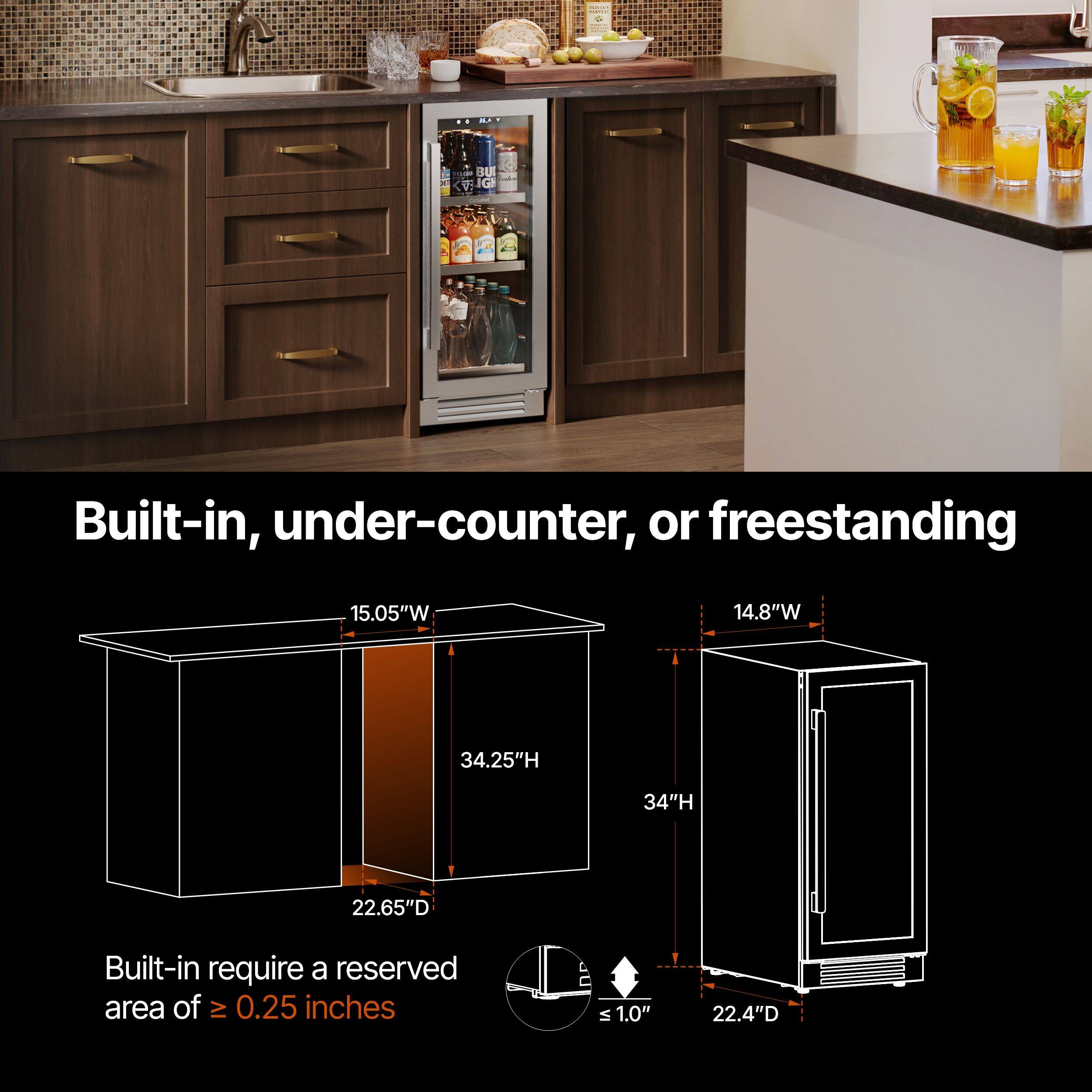 Built-in, under-counter, or freestanding

- 15.05"W
- 34.25"H
- 22.65"D

Built-in require a reserved area of ≥ 0.25 inches

- 14.8"W
- 34"H
- 22.4"D

≤ 1.0"