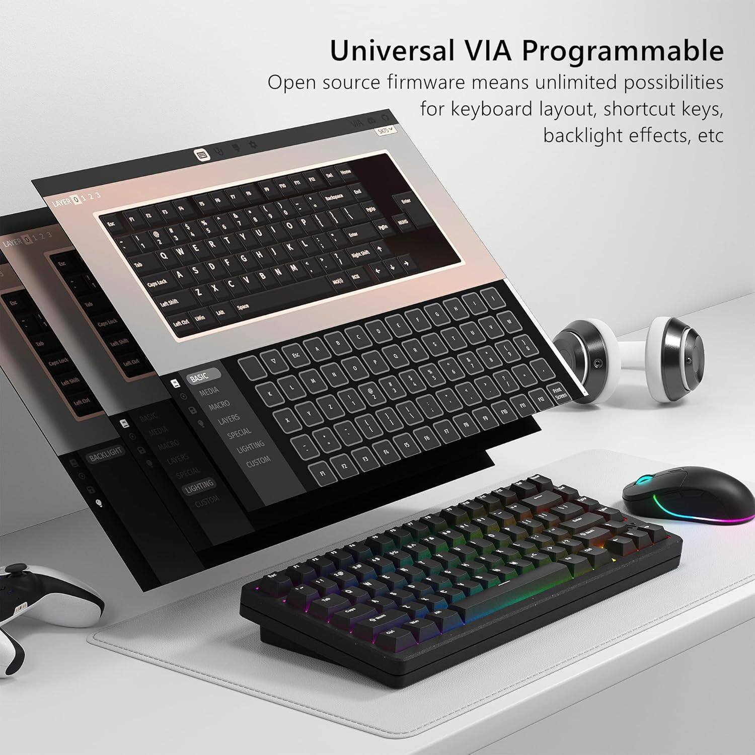 Universal VIA Programmable  
Open source firmware means unlimited possibilities for keyboard layout, shortcut keys, backlight effects, etc