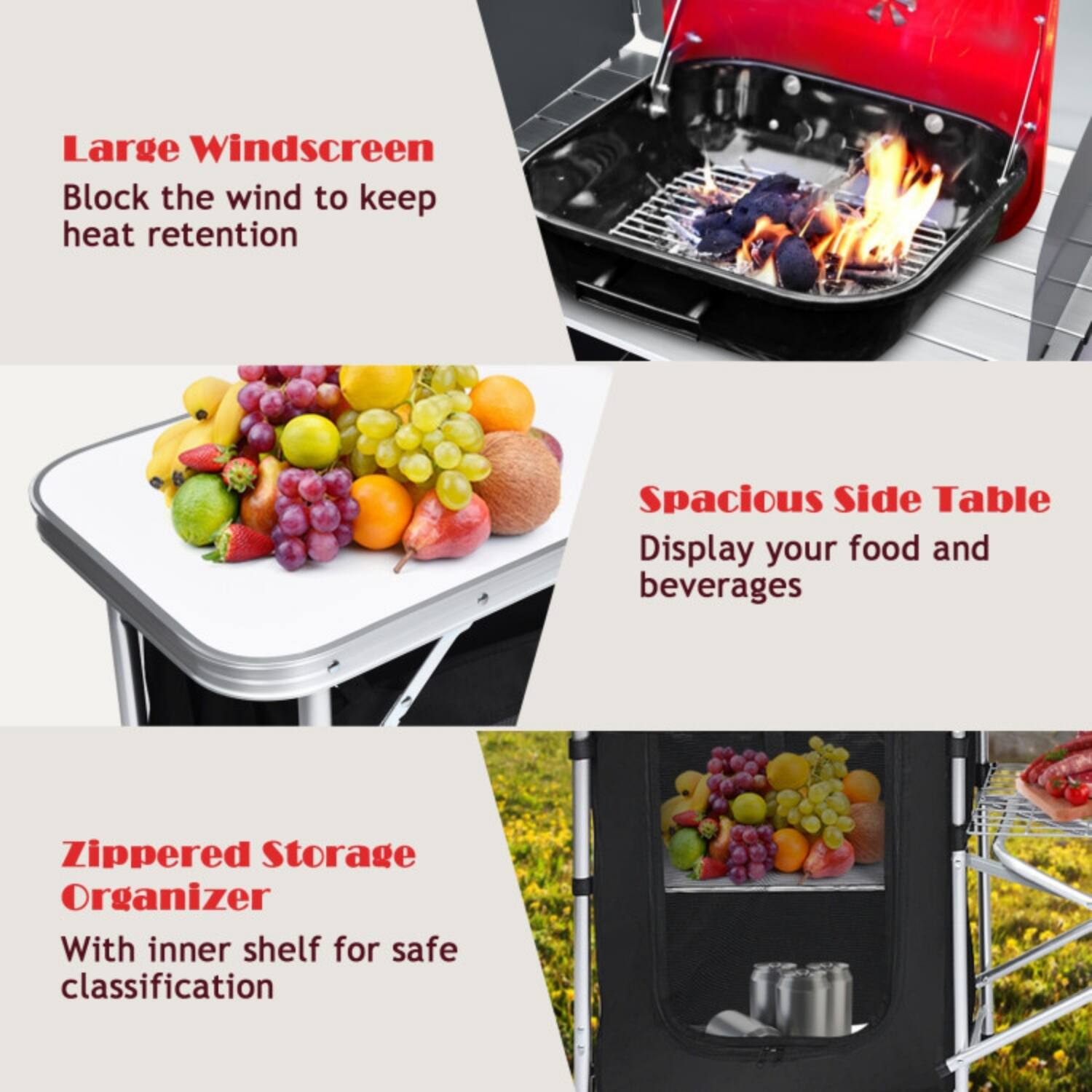 Large Windscreen  
Block the wind to keep heat retention  

Spacious Side Table  
Display your food and beverages  

Zippered Storage Organizer  
With inner shelf for safe classification