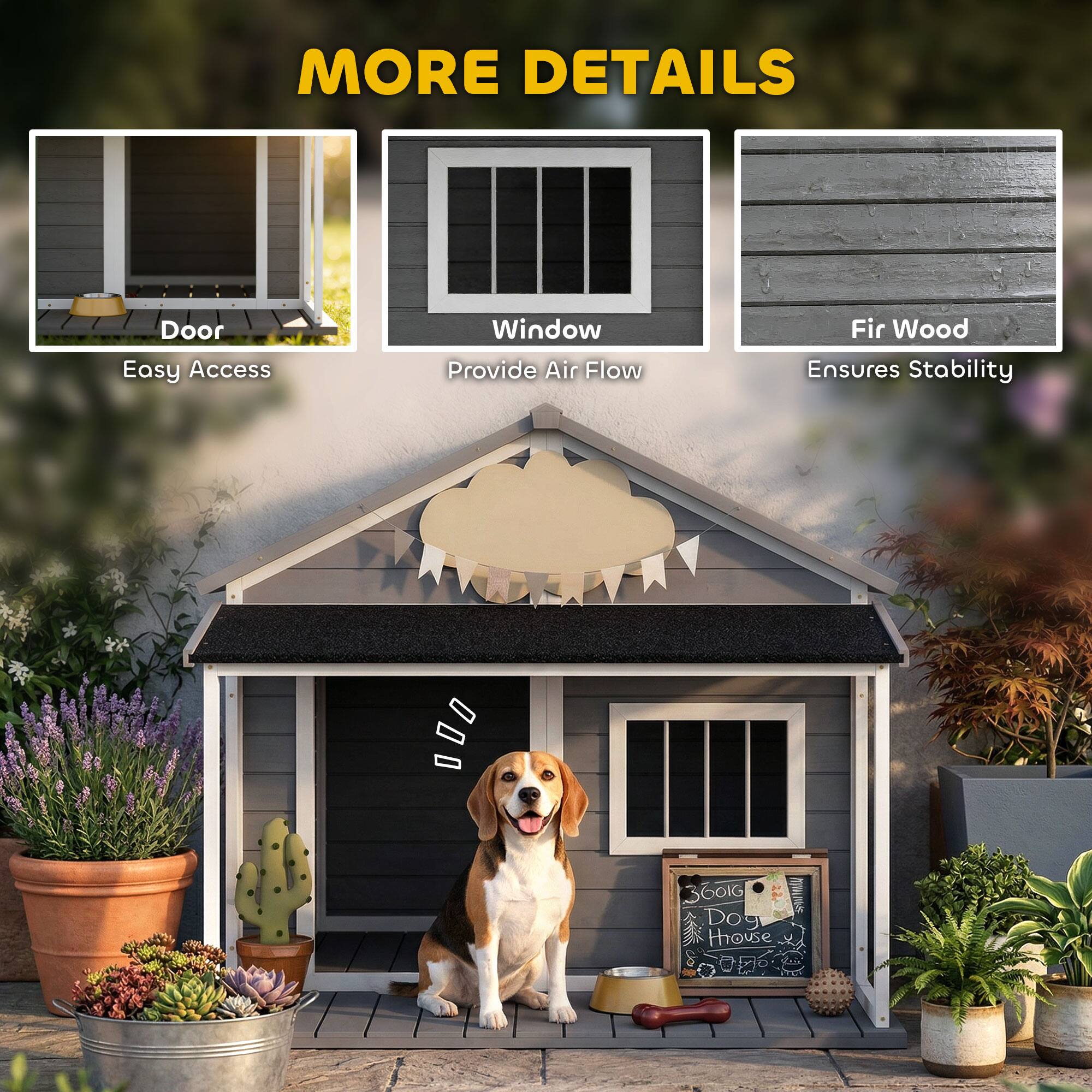 MORE DETAILS

- Door: Easy Access
- Window: Provide Air Flow
- Fir Wood: Ensures Stability

Dog House