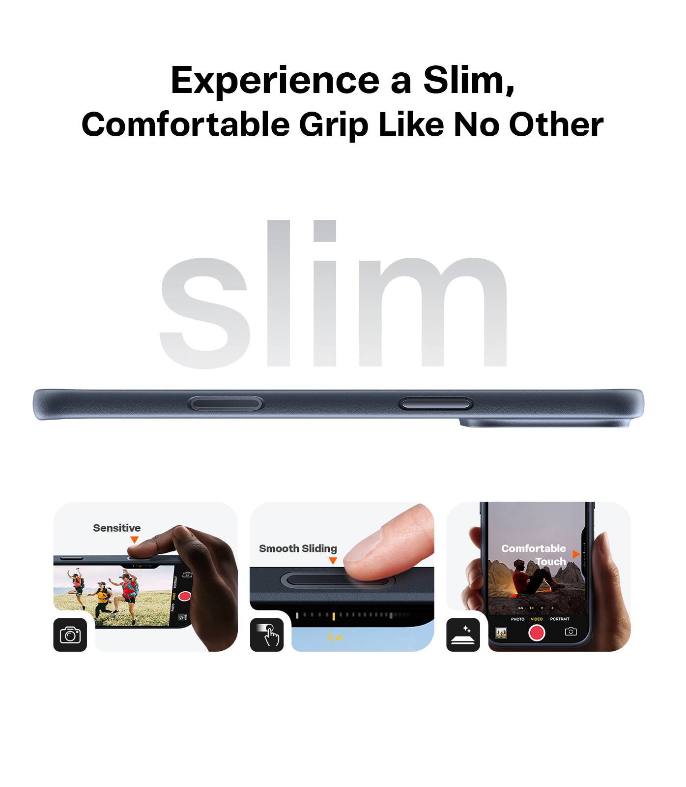Experience a Slim, Comfortable Grip Like No Other

- Sensitive
- Smooth Sliding
- Comfortable Touch
