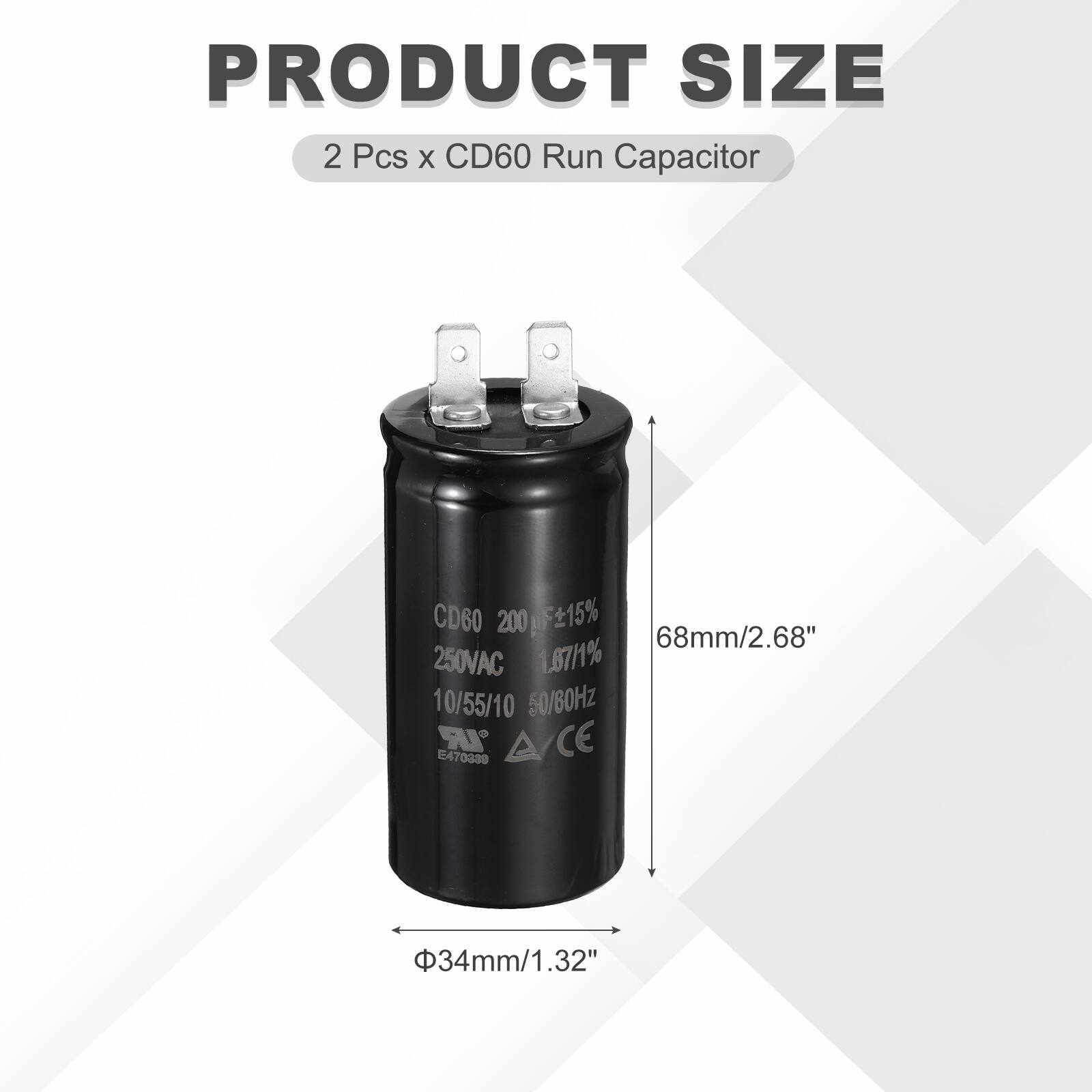 PRODUCT SIZE  
2 Pcs x CD60 Run Capacitor  
CD60 200µF ±15%  
250VAC 1.87µF ±1%  
10/55/10 µF  
50/60Hz  
IR CE  
E47  
470330  
34mm/1.32"  
68mm/2.68"