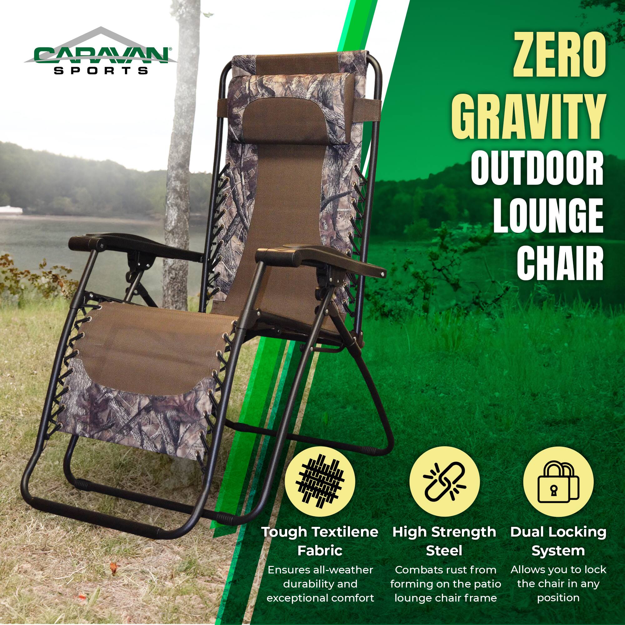 CARAVAN SPORTS ZERO GRAVITY OUTDOOR LOUNGE CHAIR

- Tough Textilene Fabric
  Ensures all-weather durability and exceptional comfort

- High Strength Steel
  Combats rust from forming on the patio lounge chair frame

- Dual Locking System
  Allows you to lock the chair in any position