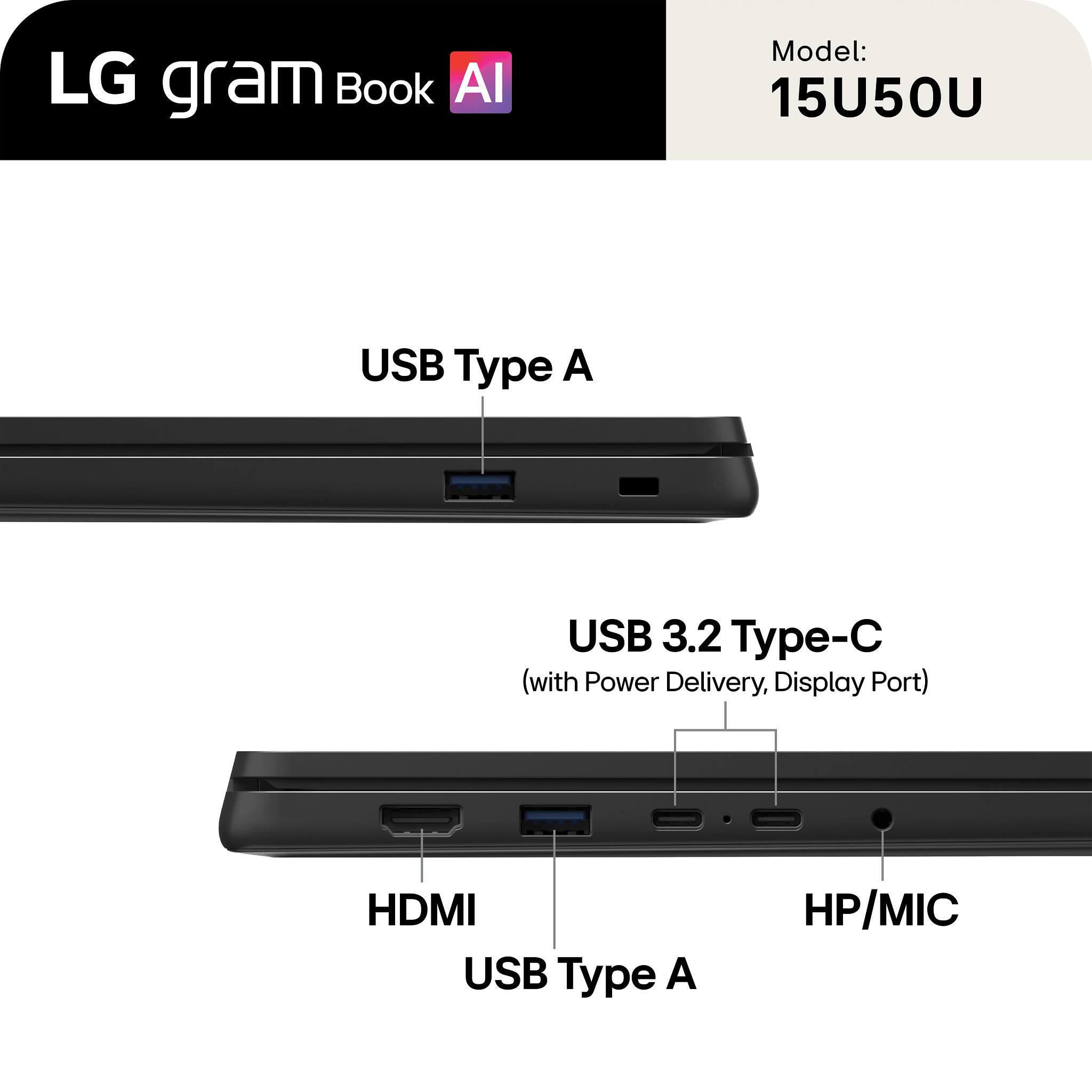 LG gram Book AI  
Model: 15U50U  

USB Type A  
USB 3.2 Type-C (with Power Delivery, Display Port)  
HDMI  
USB Type A  
HP/MIC