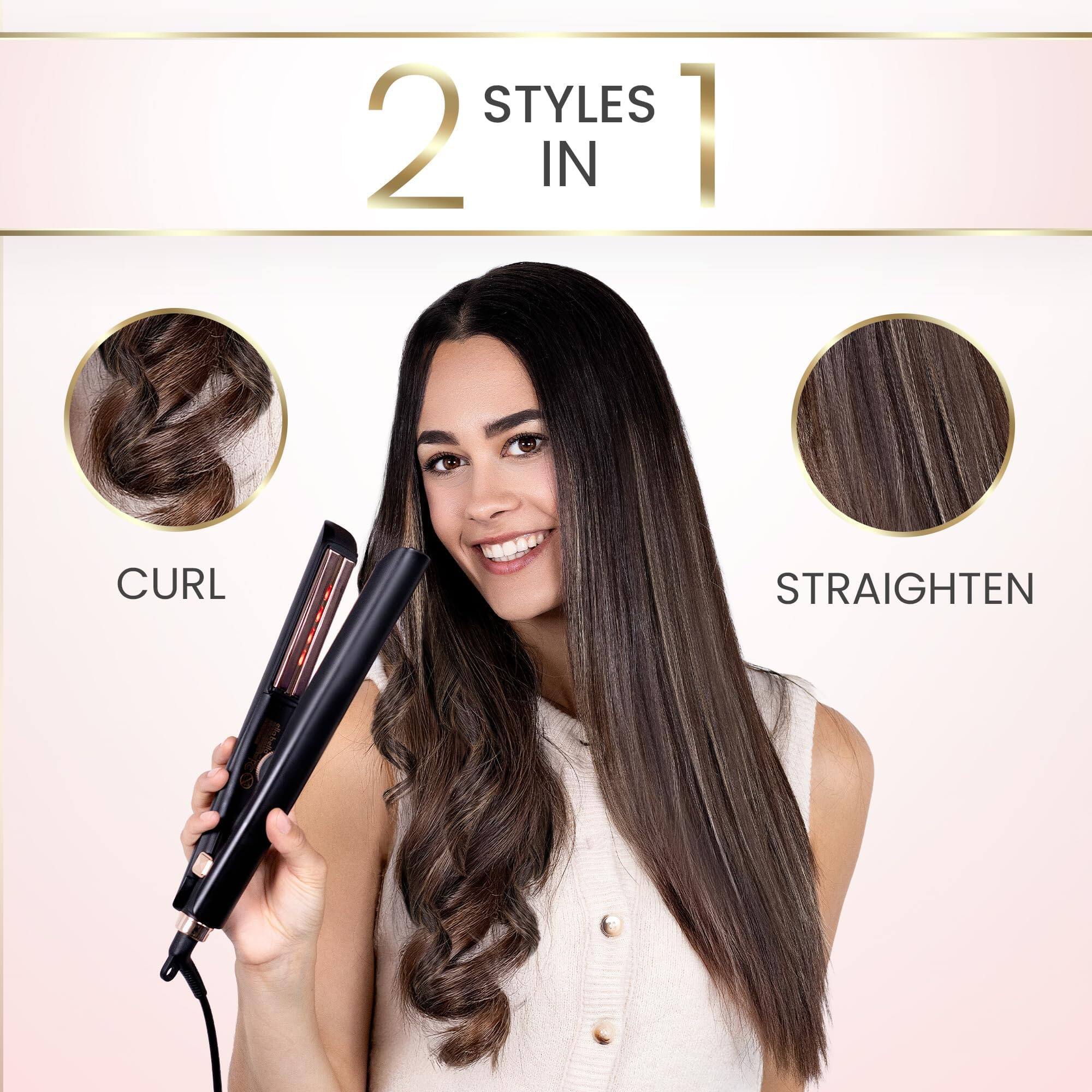 2 STYLES IN 1

CURL

STRAIGHTEN