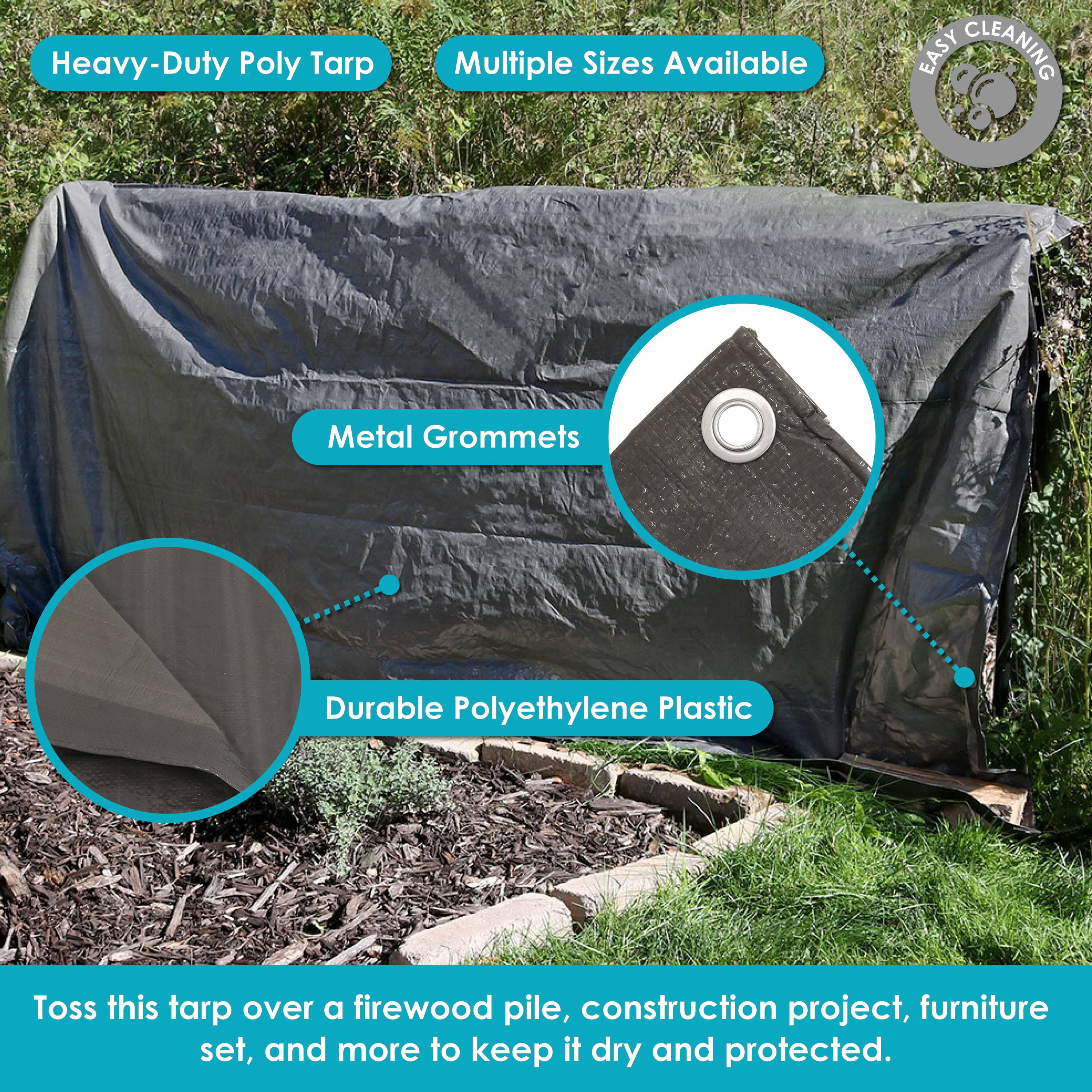 Heavy-Duty Poly Tarp  
Multiple Sizes Available  
Metal Grommets  
Durable Polyethylene Plastic  
Easy Cleaning  

Toss this tarp over a firewood pile, construction project, furniture set, and more to keep it dry and protected.
