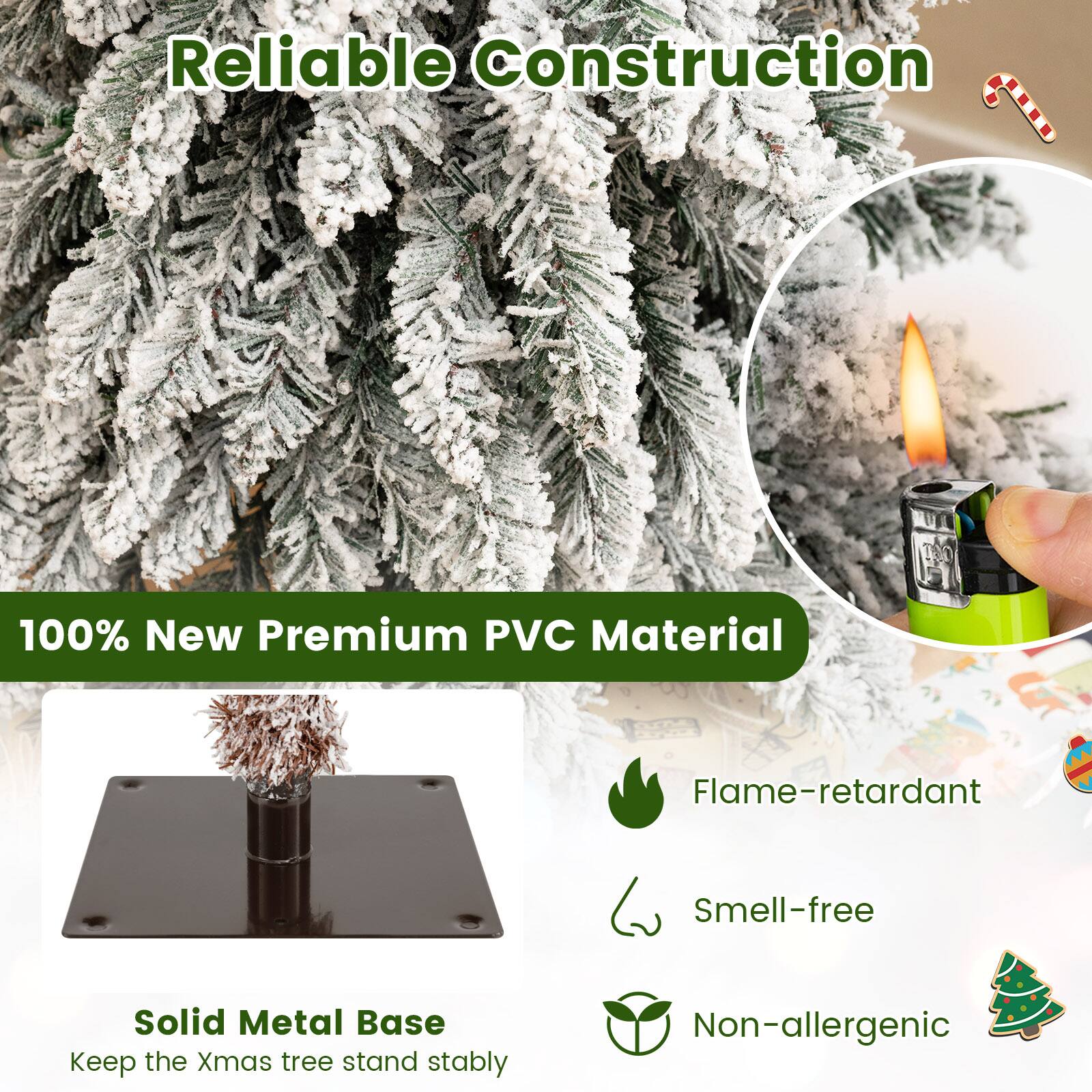 Reliable Construction

100% New Premium PVC Material

- Flame-retardant
- Smell-free
- Non-allergenic

Solid Metal Base
Keep the Xmas tree stand stably
