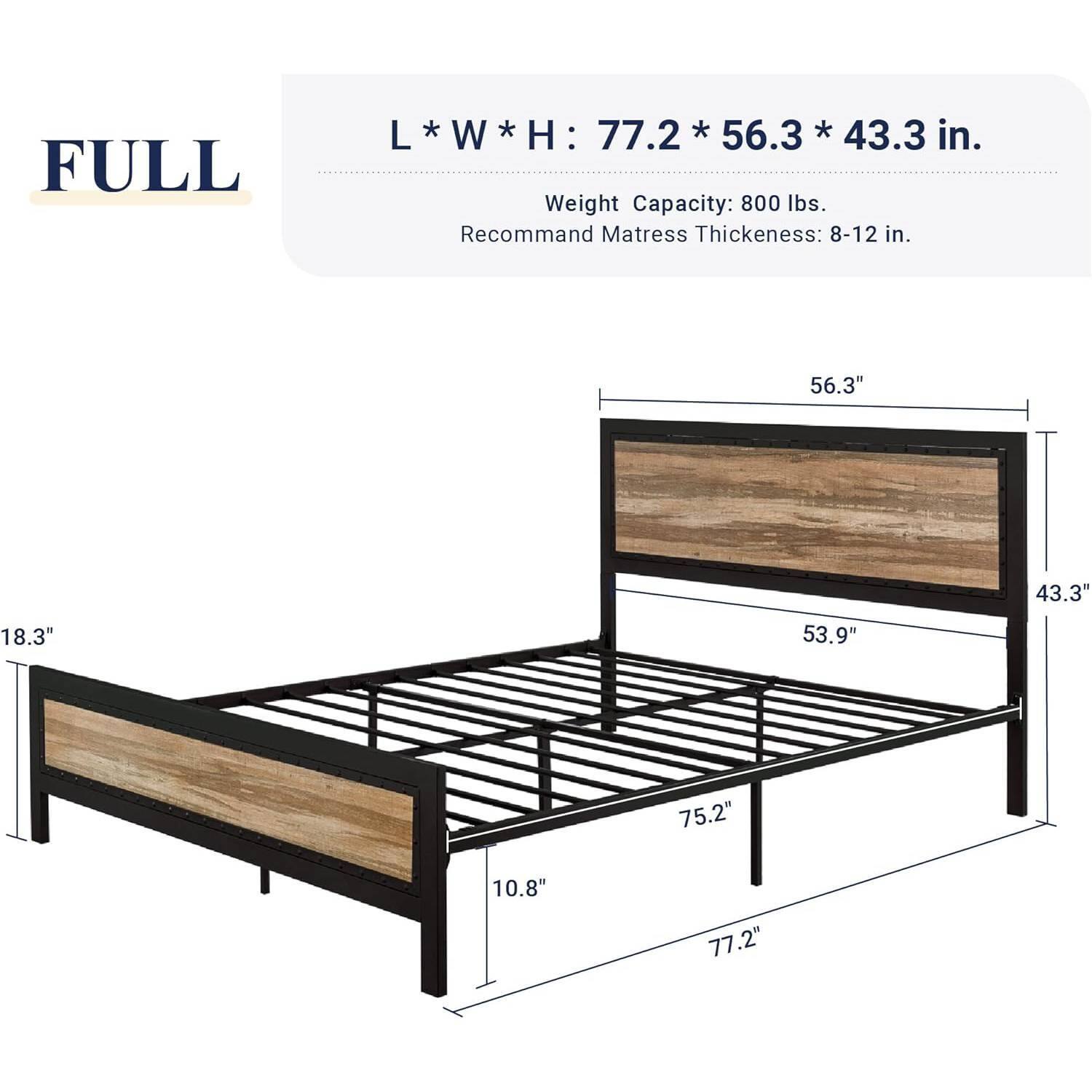 FULL
L*W*H: 77.2*56.3*43.3
Weight Capacity: 800 lbs.
Recommand Matress Thickeness: 8-12 in.
56.3"
43.3"
18.3"
53.9"
75.2"
10.8"
77.2"