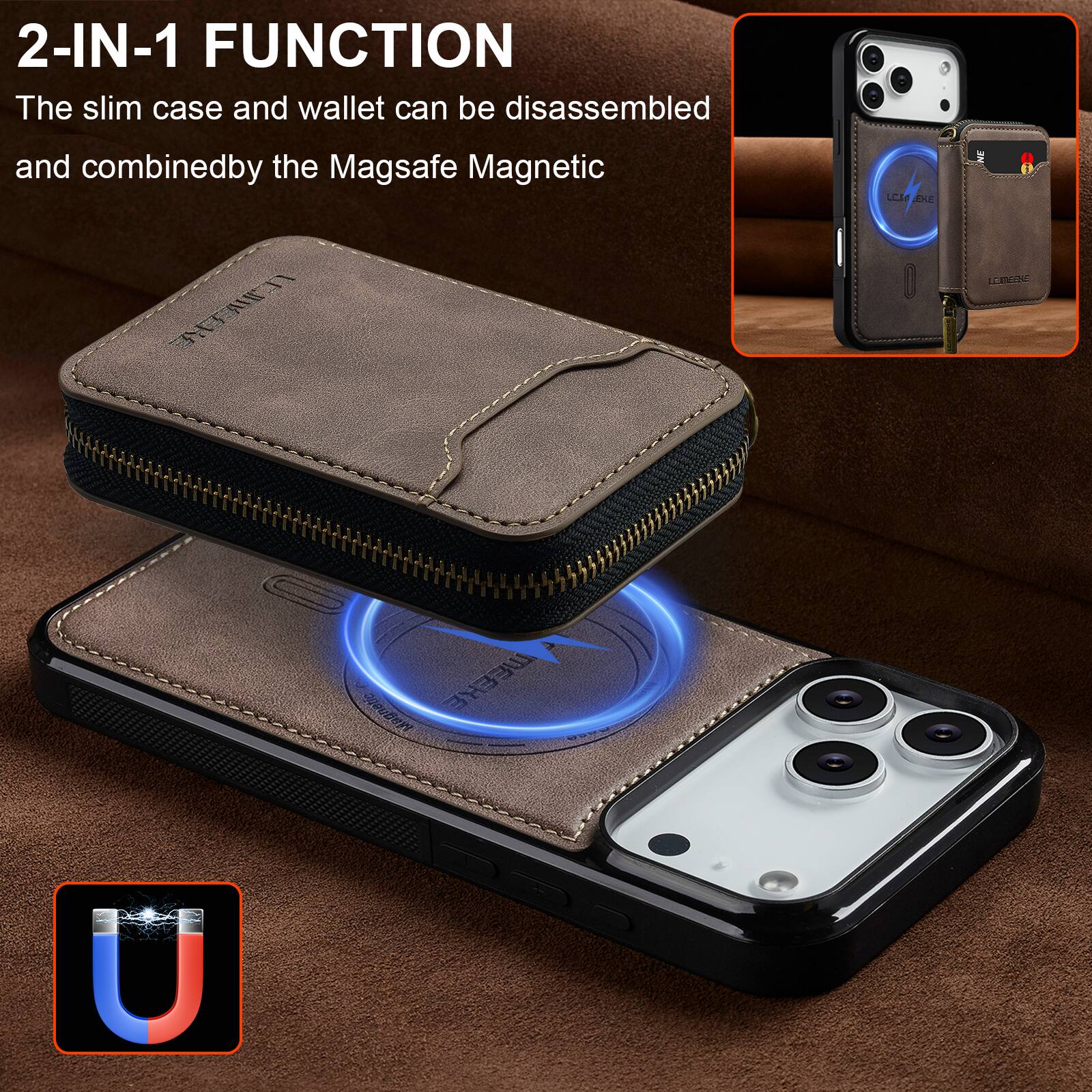 2-IN-1 FUNCTION  
The slim case and wallet can be disassembled and combined by the Magsafe Magnetic