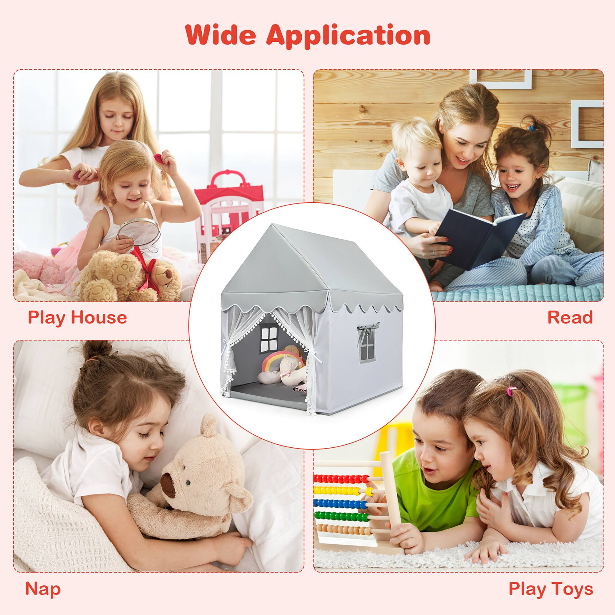 Wide Application

Play House

Read

Nap

Play Toys