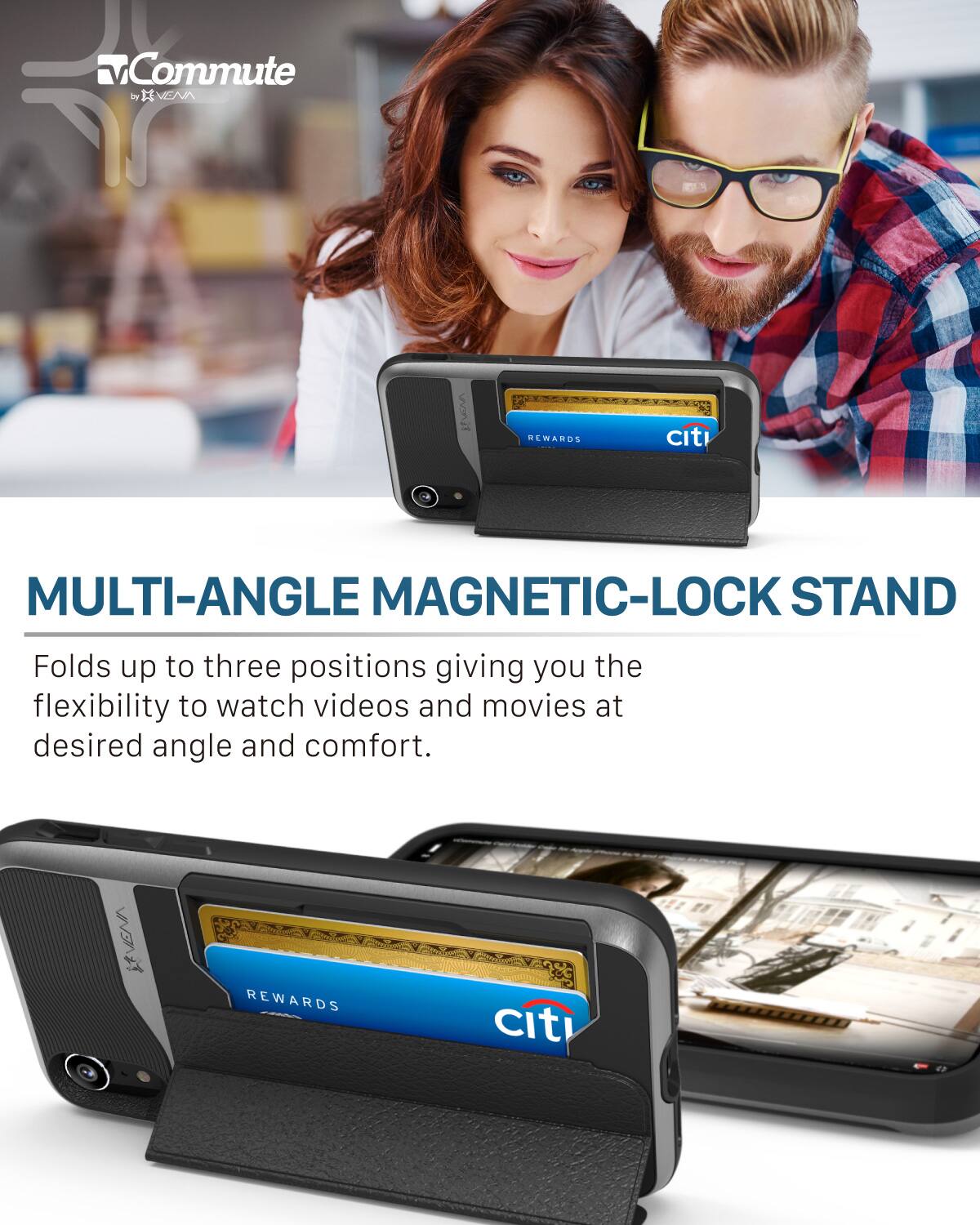 Commute by VEAn REWARDS citi MULTI-ANGLE MAGNETIC-LOCK STAND Folds up to three positions giving you the flexibility to watch videos and movies at desired angle and comfort. REWARDS citi