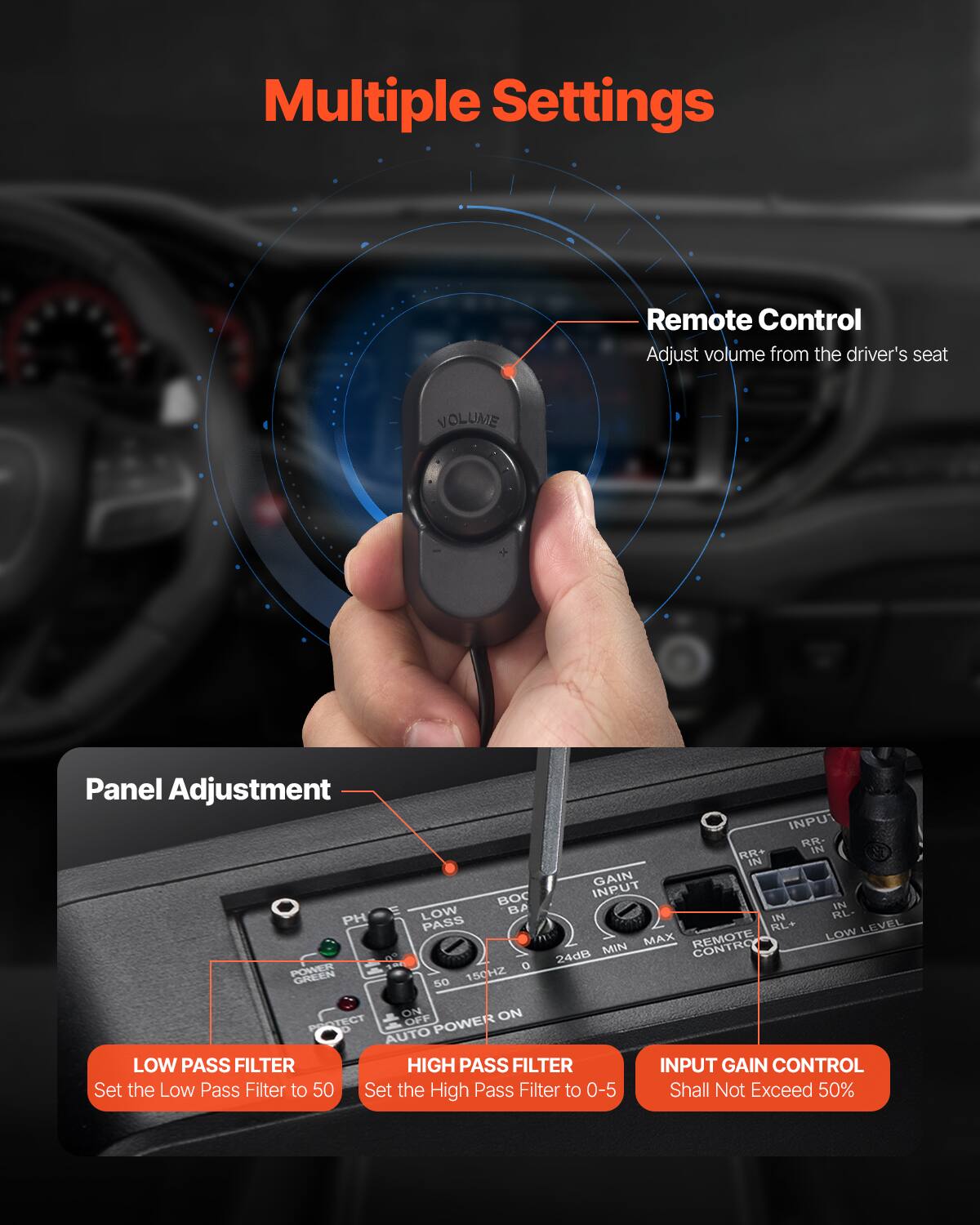 Multiple Settings

Remote Control  
Adjust volume from the driver's seat

Panel Adjustment

LOW PASS FILTER  
Set the Low Pass Filter to 50

HIGH PASS FILTER  
Set the High Pass Filter to 0-5

INPUT GAIN CONTROL  
Shall Not Exceed 50%