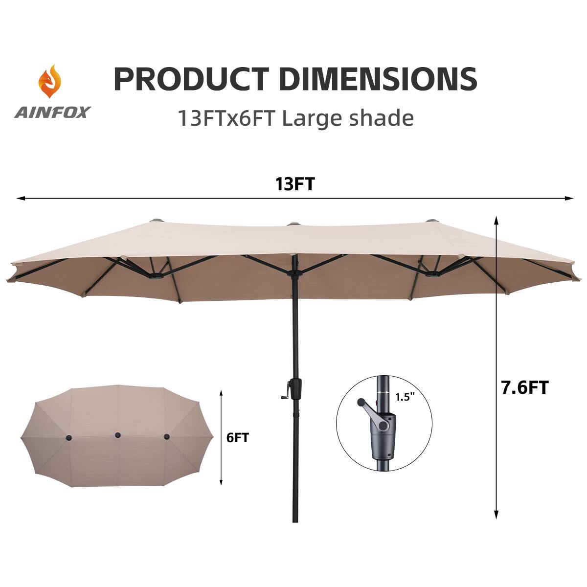 PRODUCT DIMENSIONS  
AINFOX  
13FTx6FT Large shade  
13FT  
7.6FT  
6FT  
1.5"