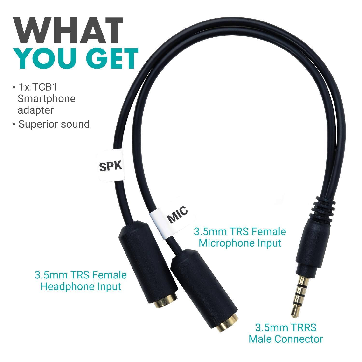 WHAT YOU GET

- 1x TCB1 Smartphone adapter
- Superior sound

SPK: 3.5mm TRS Female Headphone Input

MIC: 3.5mm TRS Female Microphone Input

3.5mm TRRS Male Connector
