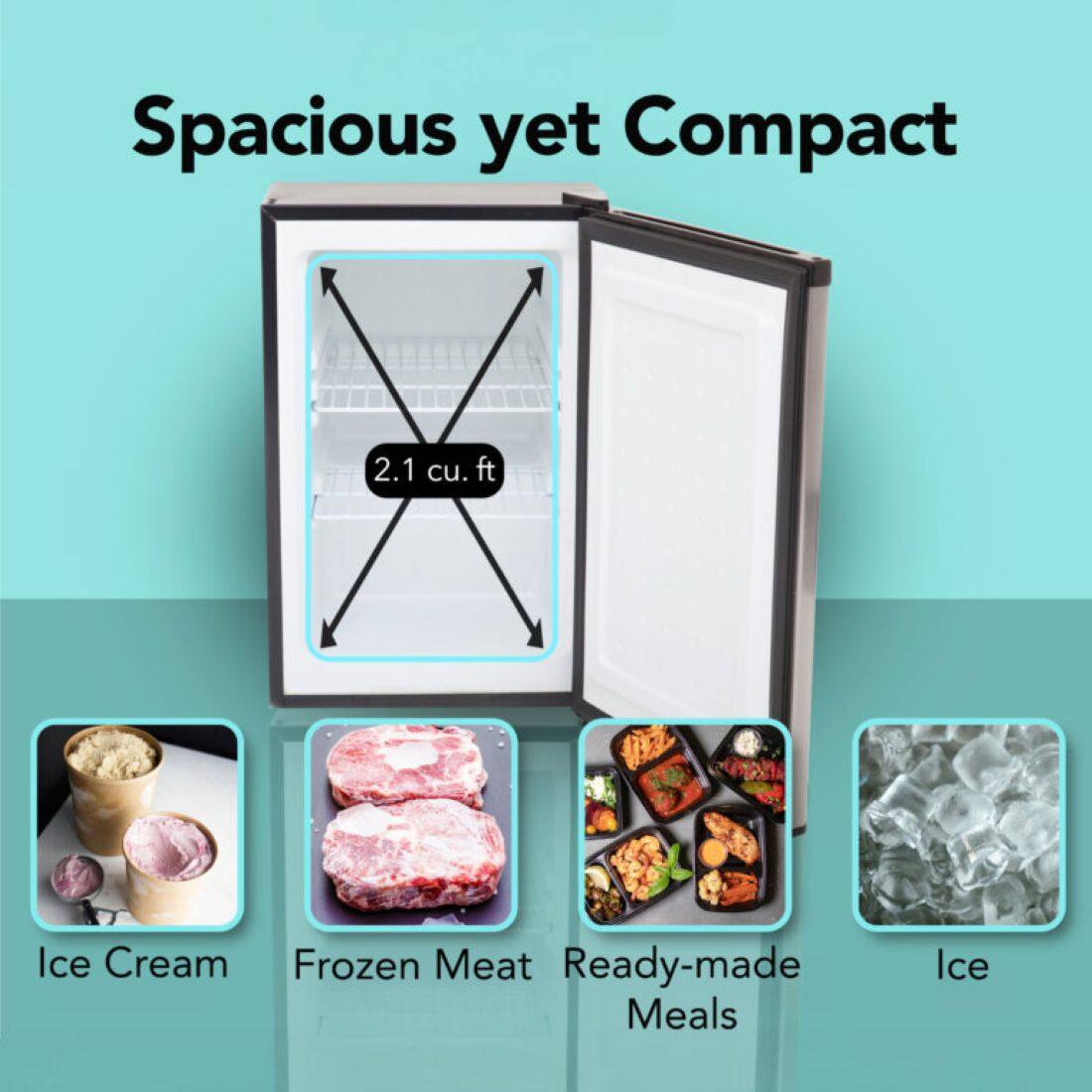 Spacious yet Compact

2.1 cu. ft

Ice Cream
Frozen Meat
Ready-made Meals
Ice