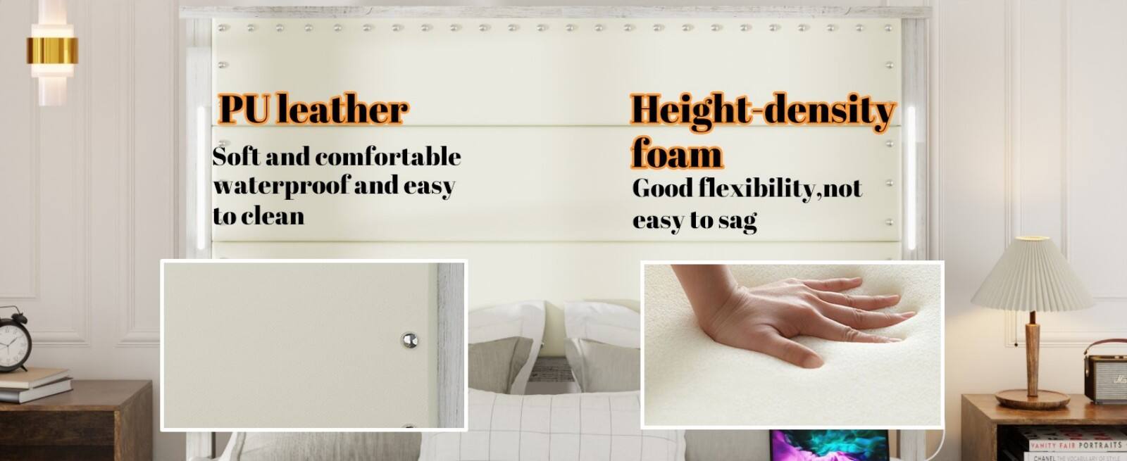 PU leather  
Soft and comfortable waterproof and easy to clean  

Height-density foam  
Good flexibility, not easy to sag  

JANITY FAIR PORTRAITS  
CHAN 1 11 - ESTO