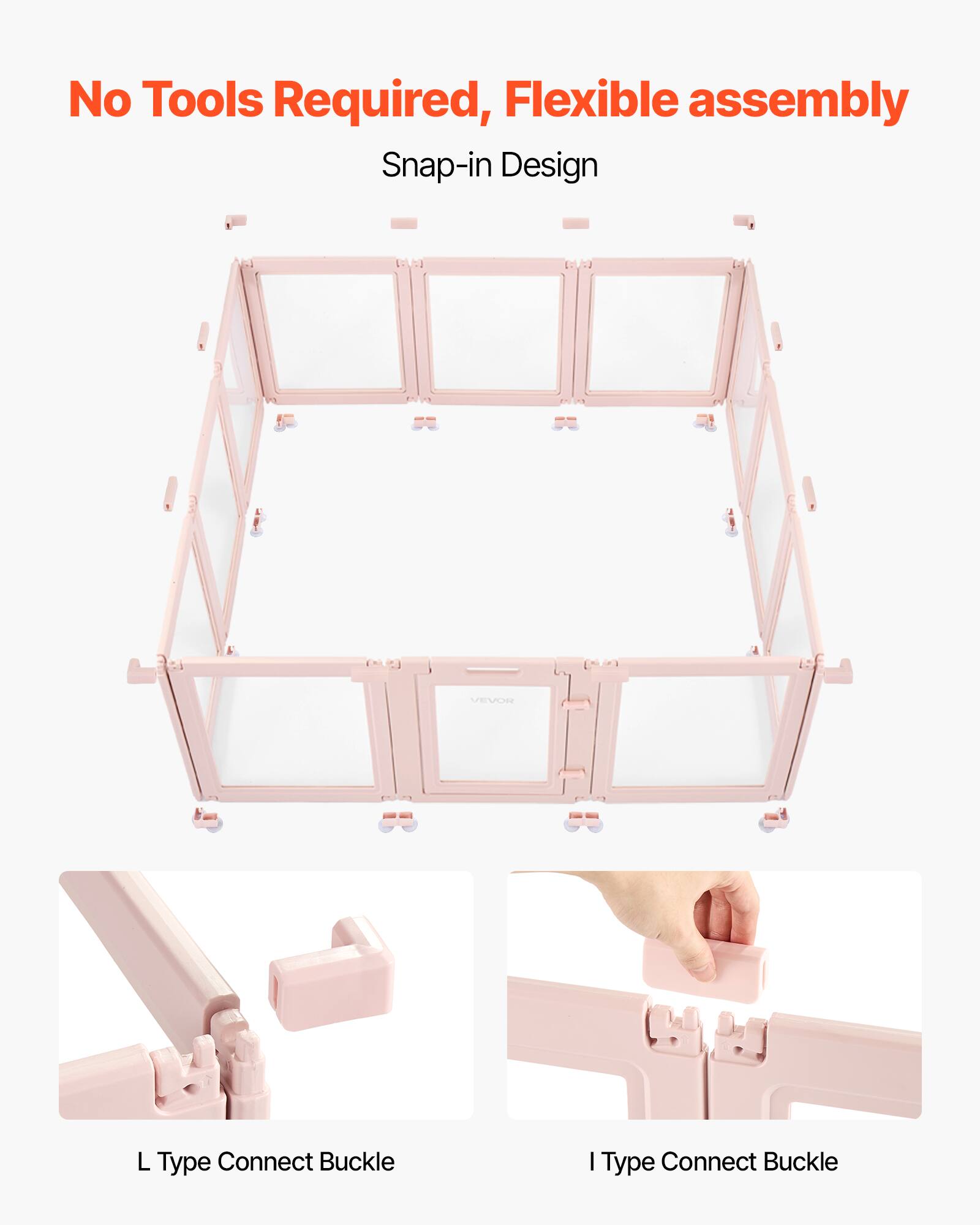 No Tools Required, Flexible assembly  
Snap-in Design  

L Type Connect Buckle  
I Type Connect Buckle