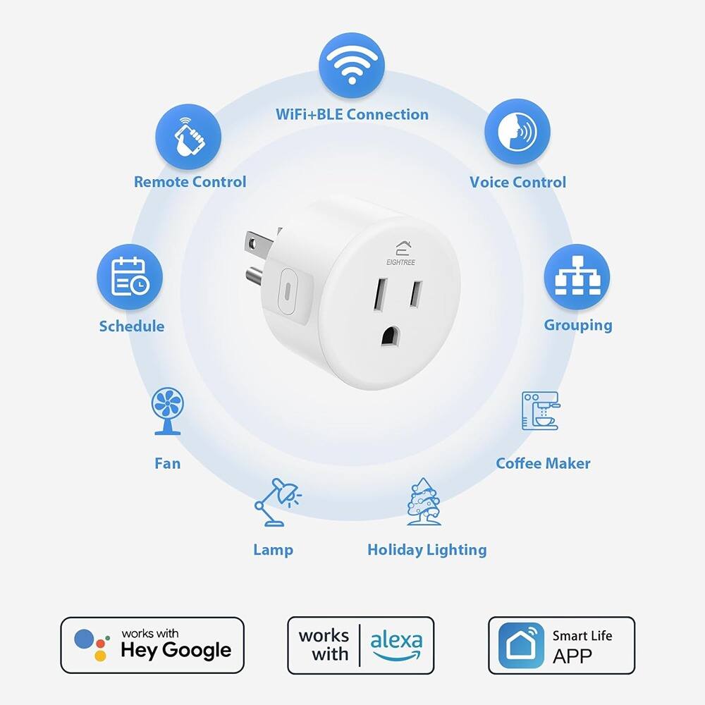 WiFi+BLE Connection  
Remote Control  
Voice Control  
Grouping  
Schedule  
Fan  
Lamp  
Coffee Maker  
Holiday Lighting  

works with Hey Google  
works with Alexa  
Smart Life APP