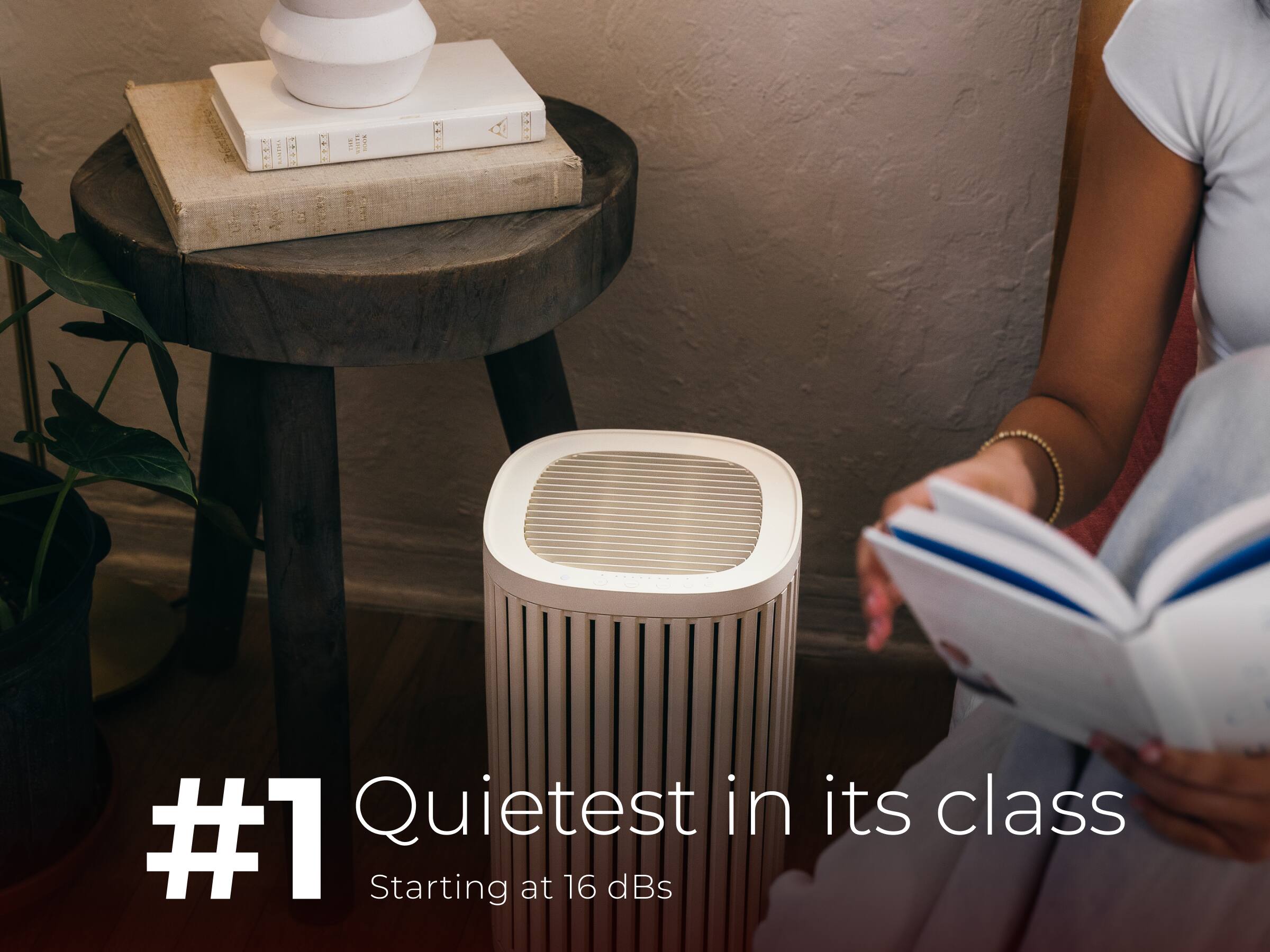 #1 Quietest in its class  
Starting at 16 dBs