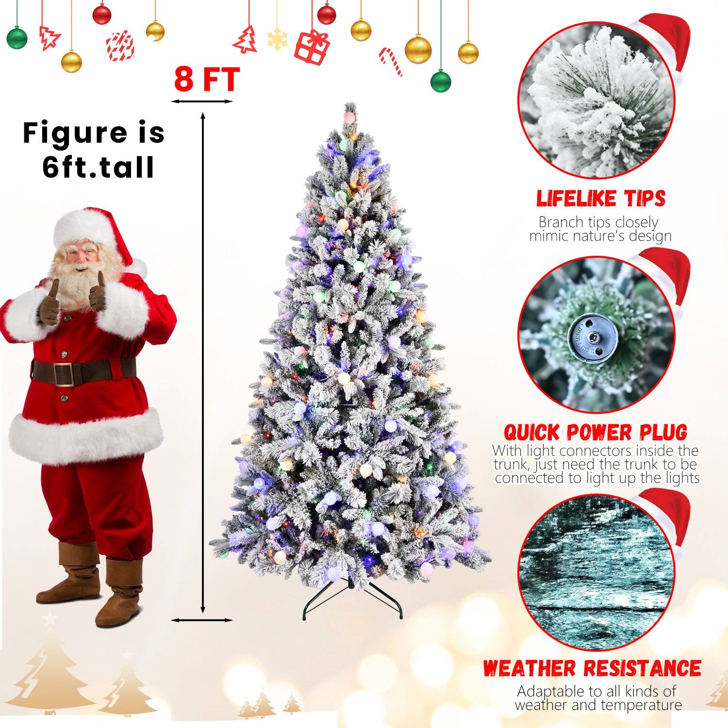 - Figure is 6ft. tall
- 8 FT
- LIFELIKE TIPS: Branch tips closely mimic nature's design
- QUICK POWER PLUG: With light connectors inside the trunk, just need the trunk to be connected to light up the lights
- WEATHER RESISTANCE: Adaptable to all kinds of weather and temperature