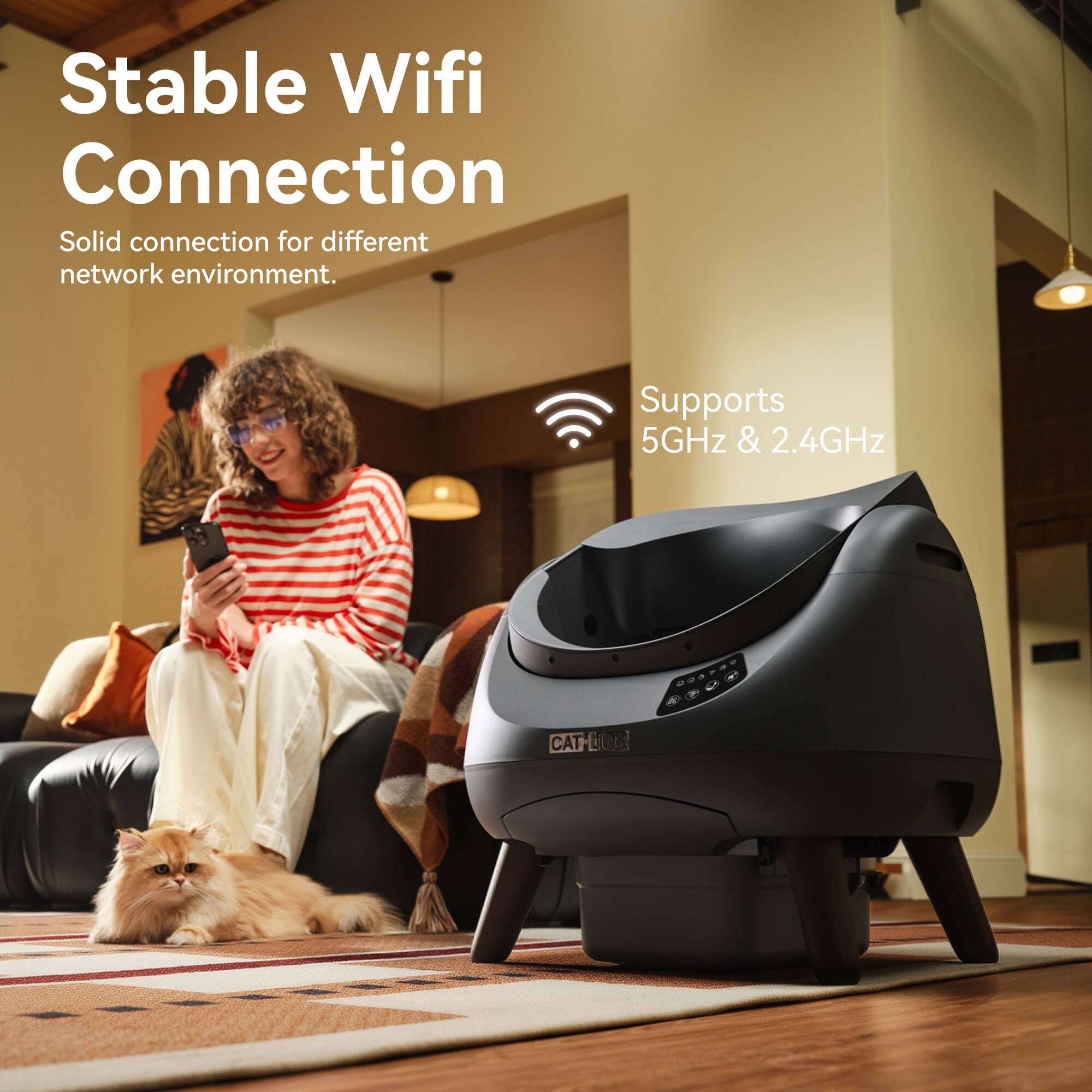 Stable Wifi Connection  
Solid connection for different network environment.  
Supports 5GHz & 2.4GHz