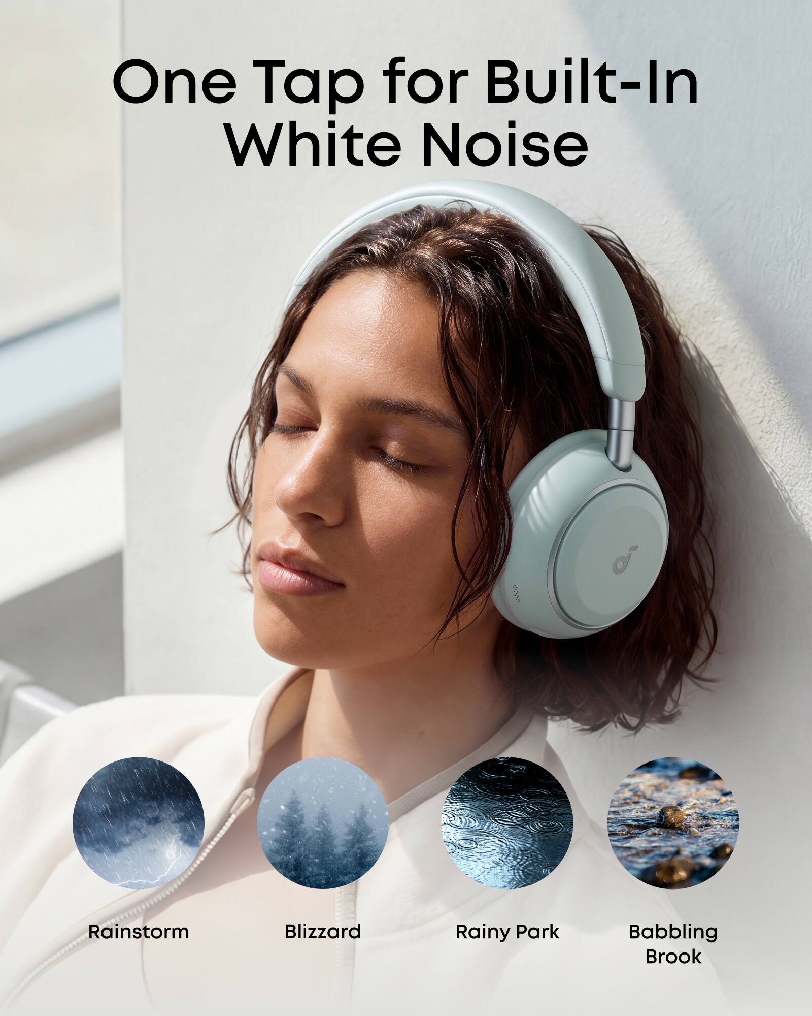 One Tap for Built-In White Noise

- Rainstorm
- Blizzard
- Rainy Park
- Babbling Brook