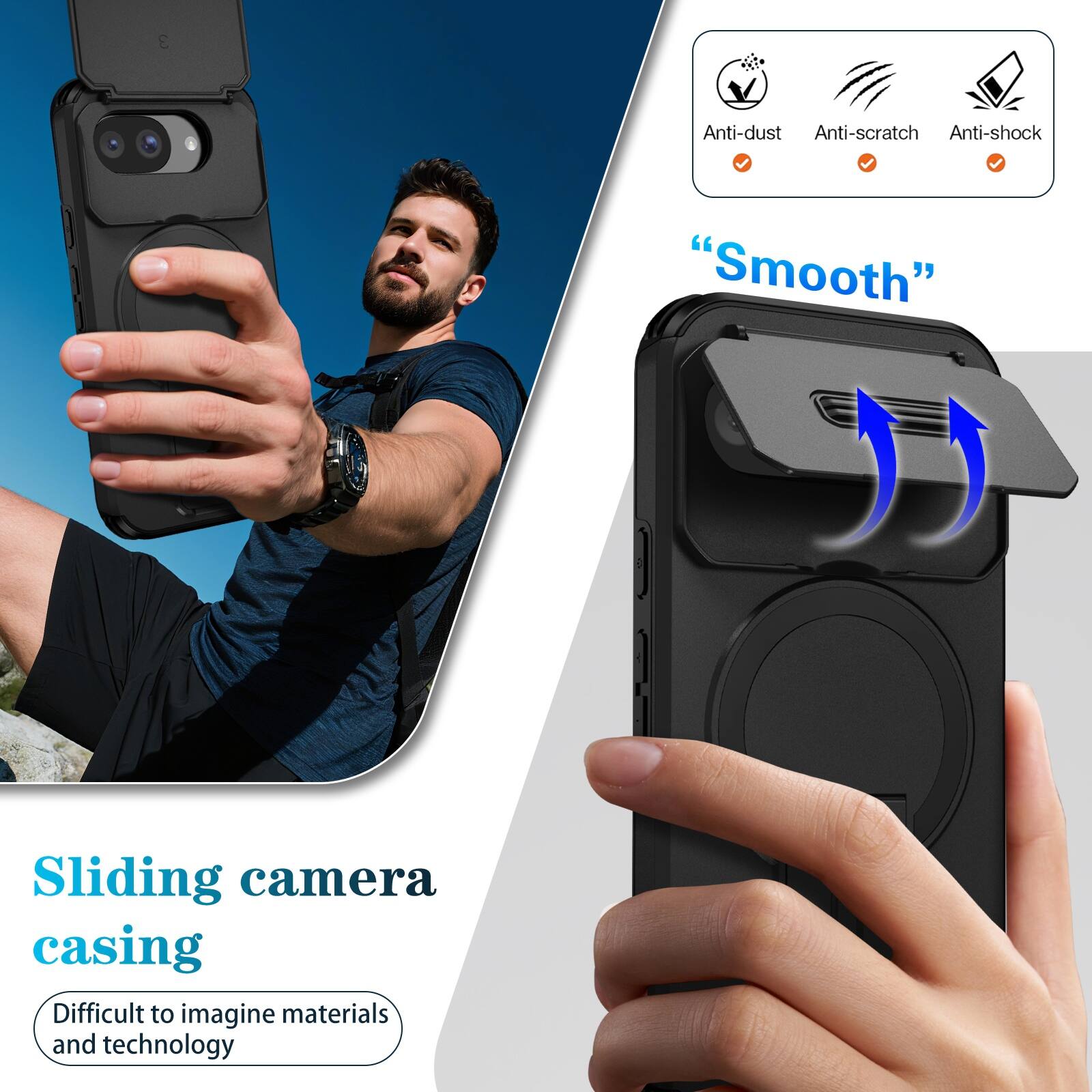 Anti-dust  
Anti-scratch  
Anti-shock  

"Smooth"  

Sliding camera casing  
Difficult to imagine materials and technology