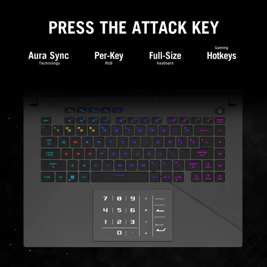 PRESS THE ATTACK KEY
Aura Sync Technology
Per-Key RGB
Full-Size Keyboard
Gaming Hotkeys
I  I & - - O - - . . 1 - . . 1 . . 1 . . 1 . . 1 . . 1 . . 1 . . 1 . . 1 . . 1 . . 1 . . 1 . . 1 . . 1 . . 1 . . 1 . . 1 . . 1 . . 1 . . 1 . . 1 . . 1 . . 1 . . 1 . . 1 . . 1 . . 1 . . 1 . . 1 . . 1 . . 1 . . 1 . . 1 . . 1 . . 1 . . 1 . . 1 . . 1 . . 1 . . 1 . . 1 . . 1 . . 1 . . 1 . . 1 . . 1 . . 1 . . 1 . . 1 . . 1 . . 1 . . 1 . . 1 . . 1 . . 1 . . 1 . . 1 . . 1 . . 1 . . 1 . . 1 . . 1 . . 1 . . 1 . . 1 . . 1 . . 1 . . 1 . . 1 . . 1 . . 1 . . 1 . . 1 . . 1 . . 1 . . 1 . . 1 . . 1 . . 1 . . 1 . . 1 . . 1 . . 1 . . 1 . . 1 . . 1 . . 1 . . 1 . . 1 . . 1 . . 1 . . 1 . . 1 . . 1 . . 1 . . 1 . . 1 . . 1 . . 1 . . 1 . . 1 . . 1 . . 1 . . 1 . . 1 . . 1 . . 1 . . 1 . . 1 . . 1 . . 1 . . 1 . . 1 . . 1 . . 1 . . 1 . . 1 . . 