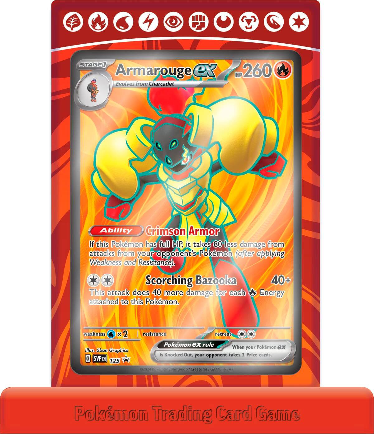 **STAGE 1**  
Armarouge ex  
Evolves from Charcadet  
HP 260  

**Ability**  
Crimson Armor  
If this Pokémon has full HP, it takes 80 less damage from attacks from your opponent's Pokémon (after applying Weakness and Resistance).  

**Scorching Bazooka**  
40+  
This attack does 40 more damage for each Energy attached to this Pokémon.  

**Weakness**  
×2 Metal  

**Resistance**  
None  

**retreat**  
2  

**Pokémon ex rule**  
When your Pokémon ex is Knocked Out, your opponent takes 2 Prize cards.  

**Illustration**  
Sban Graphics  

**G**  
SVP 125  

**©2024 Pokémon/Nintendo/CREATURES/GAME FREAK**  

**Pokémon Trading Card Game**