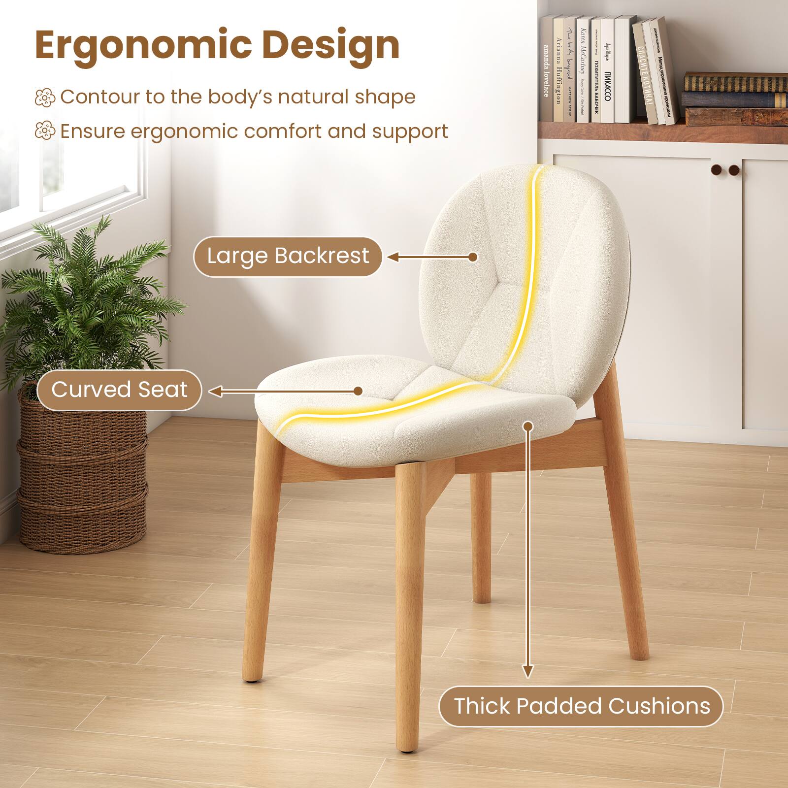 Ergonomic Design  
Contour to the body's natural shape  
Ensure ergonomic comfort and support  

Large Backrest  
Curved Seat  
Thick Padded Cushions