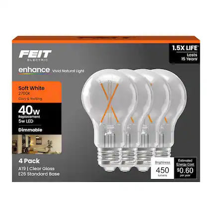 FEIT ELECTRIC
enhance
Vivid Natural Light
Soft White
2700K
Cozy & Inviting
40w Replacement
5w LED
Dimmable
4 Pack
A19 | Clear Glass
E26 Standard Base
1.5X LIFE
Lasts 15 Years
Brightness
450 lumens
Estimated Energy Cost
$0.60 per year