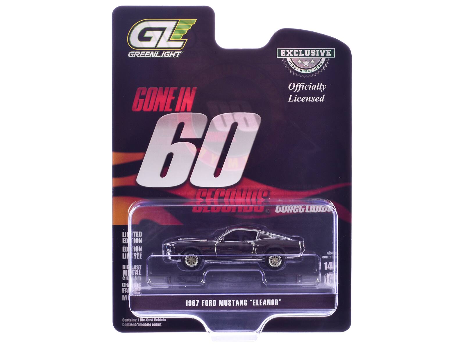 GREENLIGHT EXCLUSIVE  
NOBIE  
Cera NOBIE  
Officially GONE IN 60 SECONDS  
OLOUIDU  
C LIMITED EDITION  
1867 FORD MUSTANG "ELEANOR"  
Contains: Die-Cast Vehicle  
Contient: 1 modèle réduit