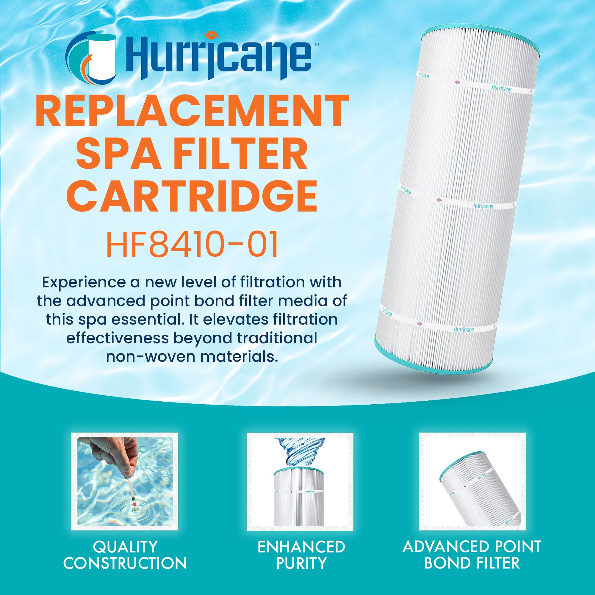 Hurricane Replacement Spa Filter Cartridge HF8410-01

Experience a new level of filtration with the advanced point bond filter media of this spa essential. It elevates filtration effectiveness beyond traditional non-woven materials.

- Quality Construction
- Enhanced Purity
- Advanced Point Bond Filter