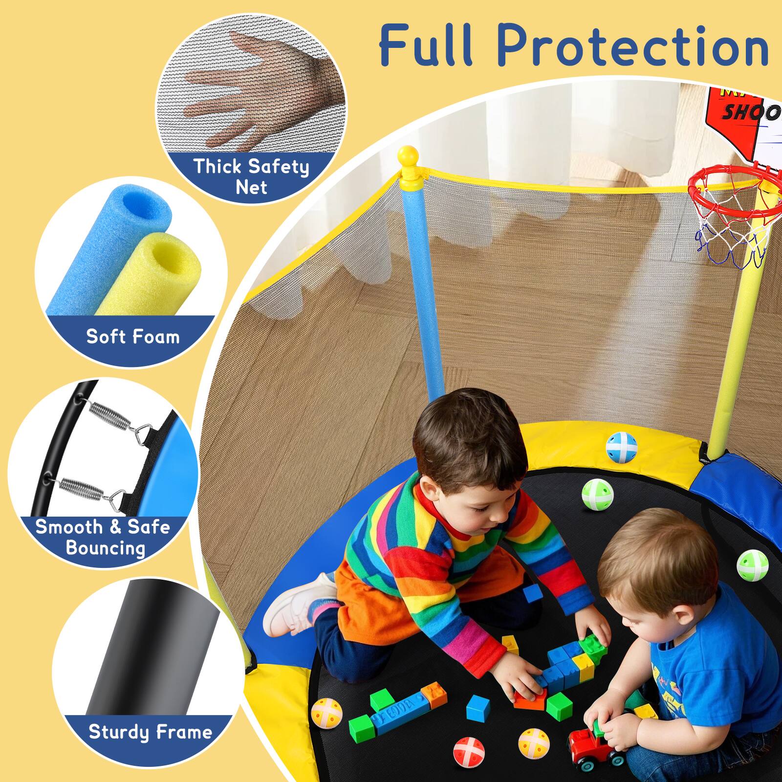 Full Protection  
SHOO  

- Thick Safety Net  
- Soft Foam  
- Smooth & Safe Bouncing  
- Sturdy Frame