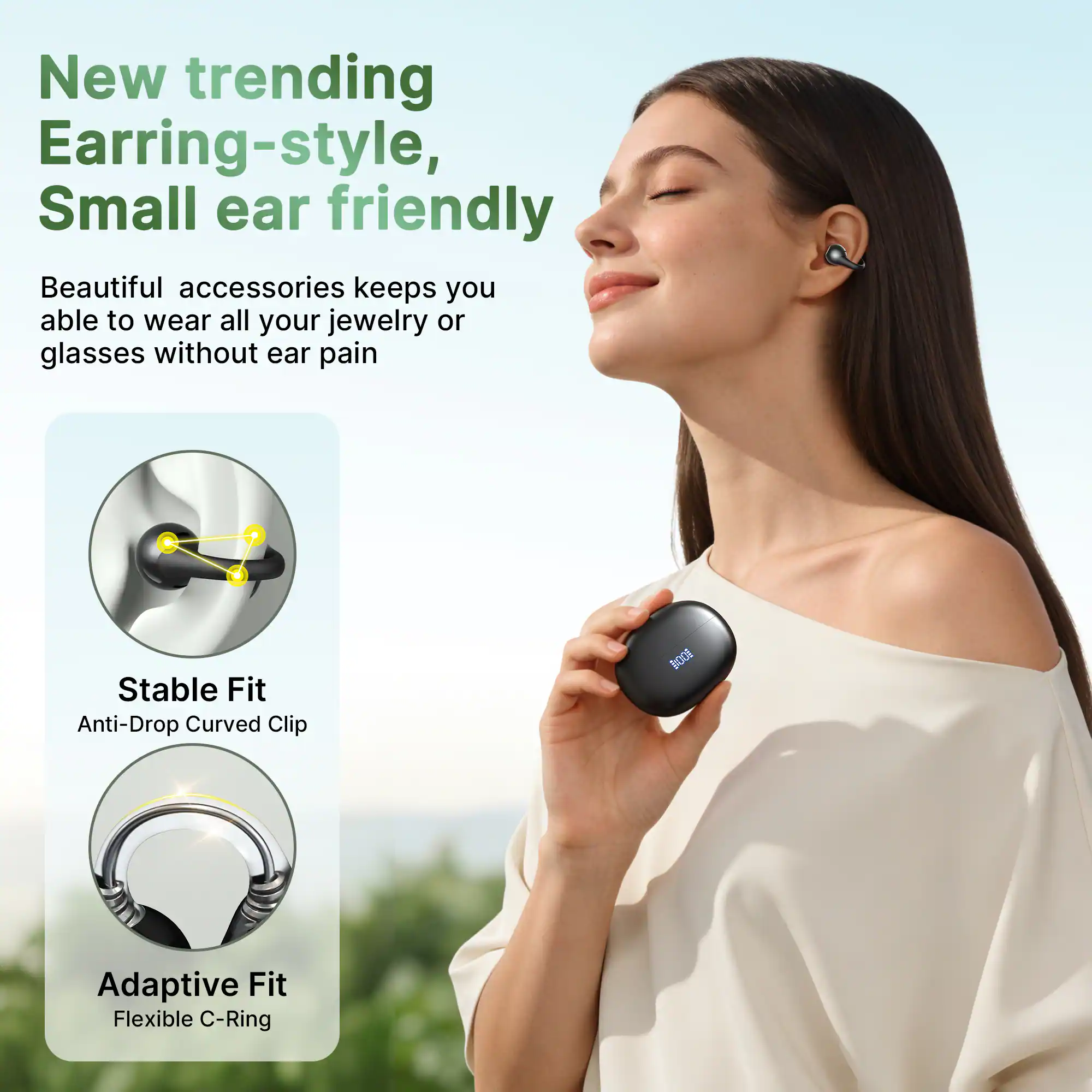 New trending Earring-style, Small ear friendly

Beautiful accessories keeps you able to wear all your jewelry or glasses without ear pain

Stable Fit
Anti-Drop Curved Clip

Adaptive Fit
Flexible C-Ring