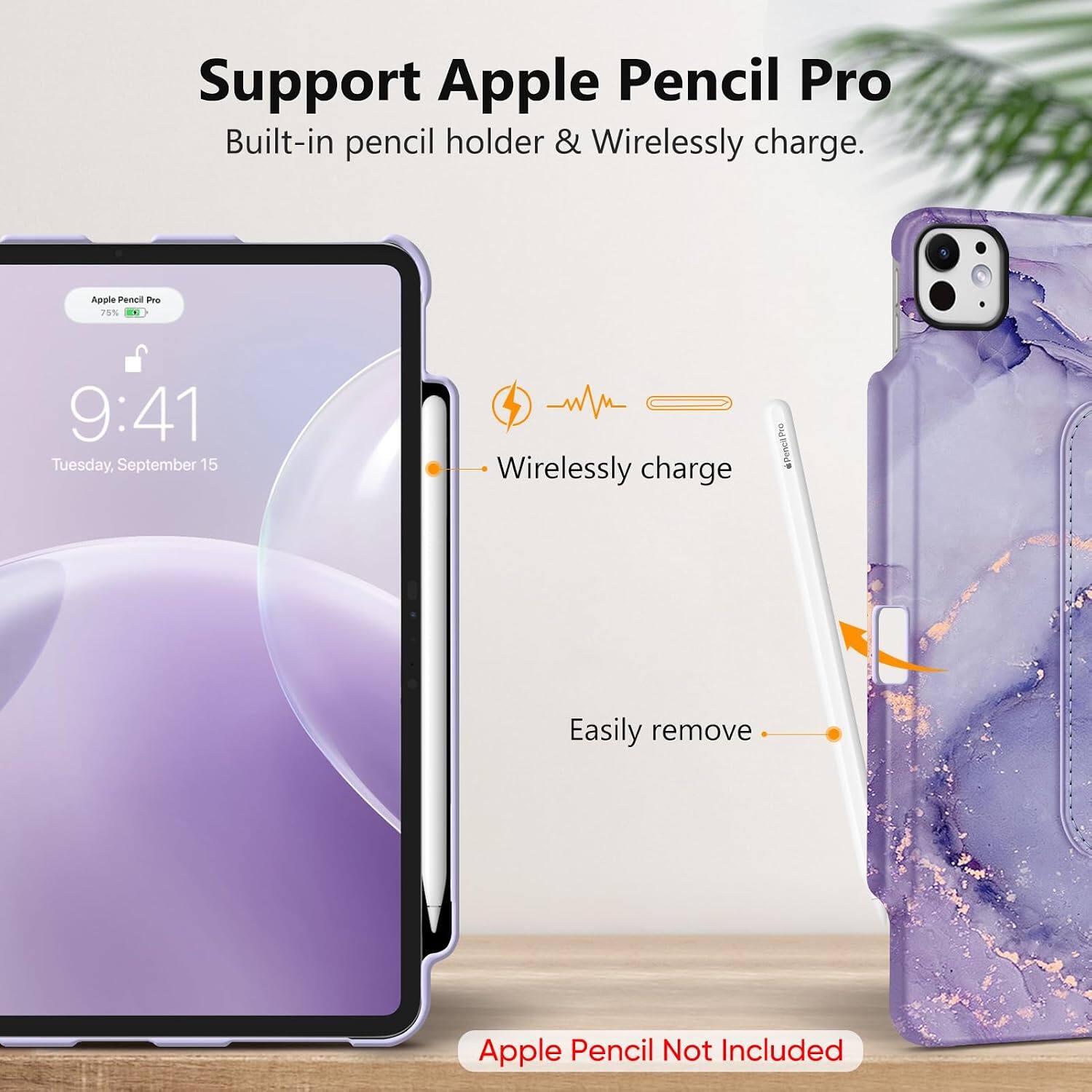 Support Apple Pencil Pro  
Built-in pencil holder & Wirelessly charge.

Apple Pencil Pro 75%  
9:41 Tuesday, September 15

Wirelessly charge  
Easily remove  
Apple Pencil Not Included