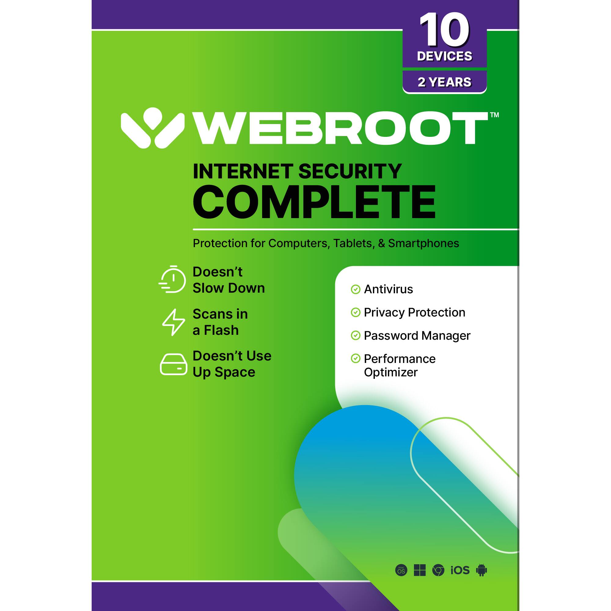 Webroot Internet Security Complete: 10 Devices, 2 Years. Protection for Computers, Tablets, & Smartphones. Doesn't Slow Down Antivirus Scans in a Flash. Doesn't Use Up Space. Privacy Protection. Password Manager. Performance Optimizer. iOS.